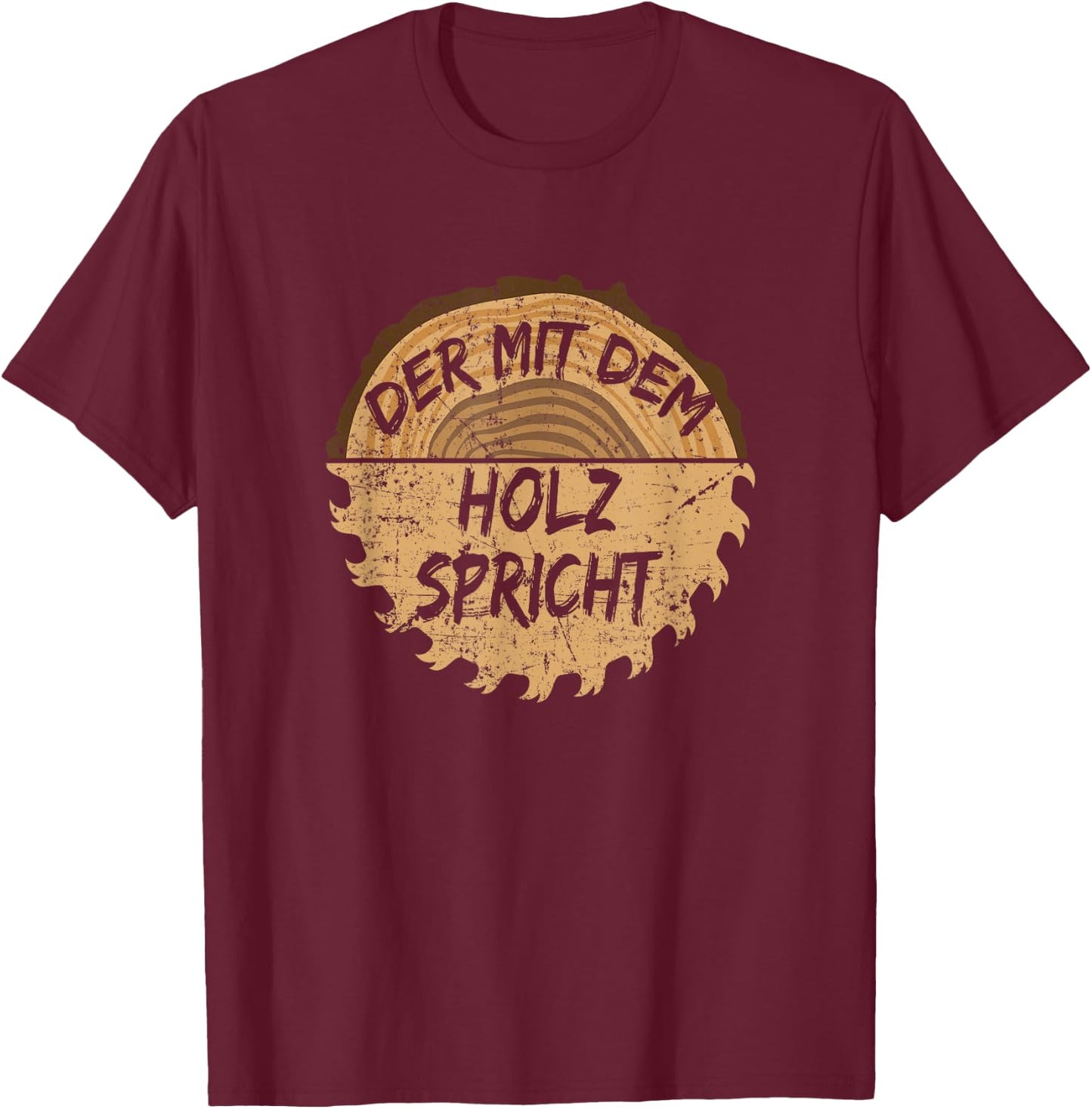 with German Text "Der mit dem Holz sprechen "Säge" ("Der mit dem Holz"), black, s T-Shirt - T-Shirt | Maroon