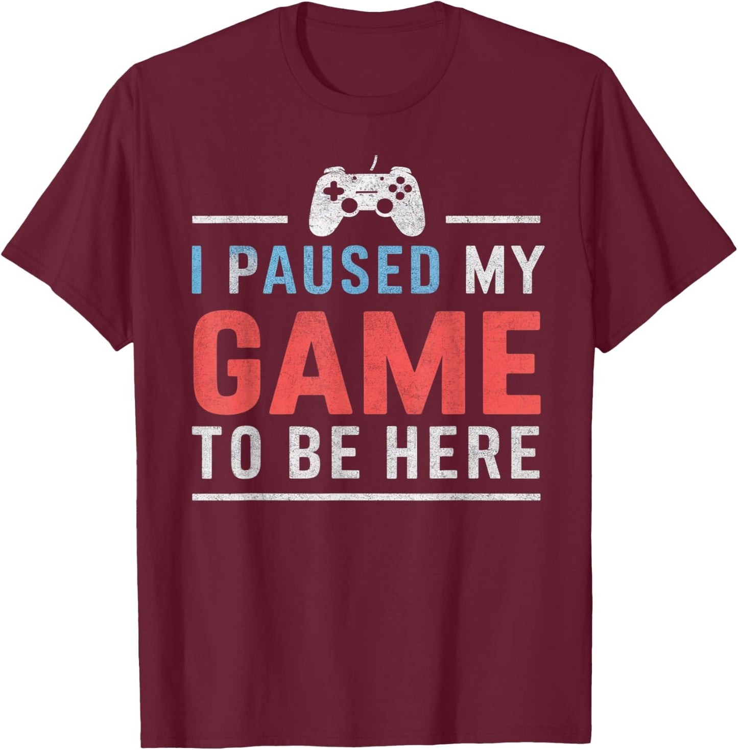 Gift video game fans I Paused My Game To Be Here , Black, S T-Shirt - T-Shirt | Maroon
