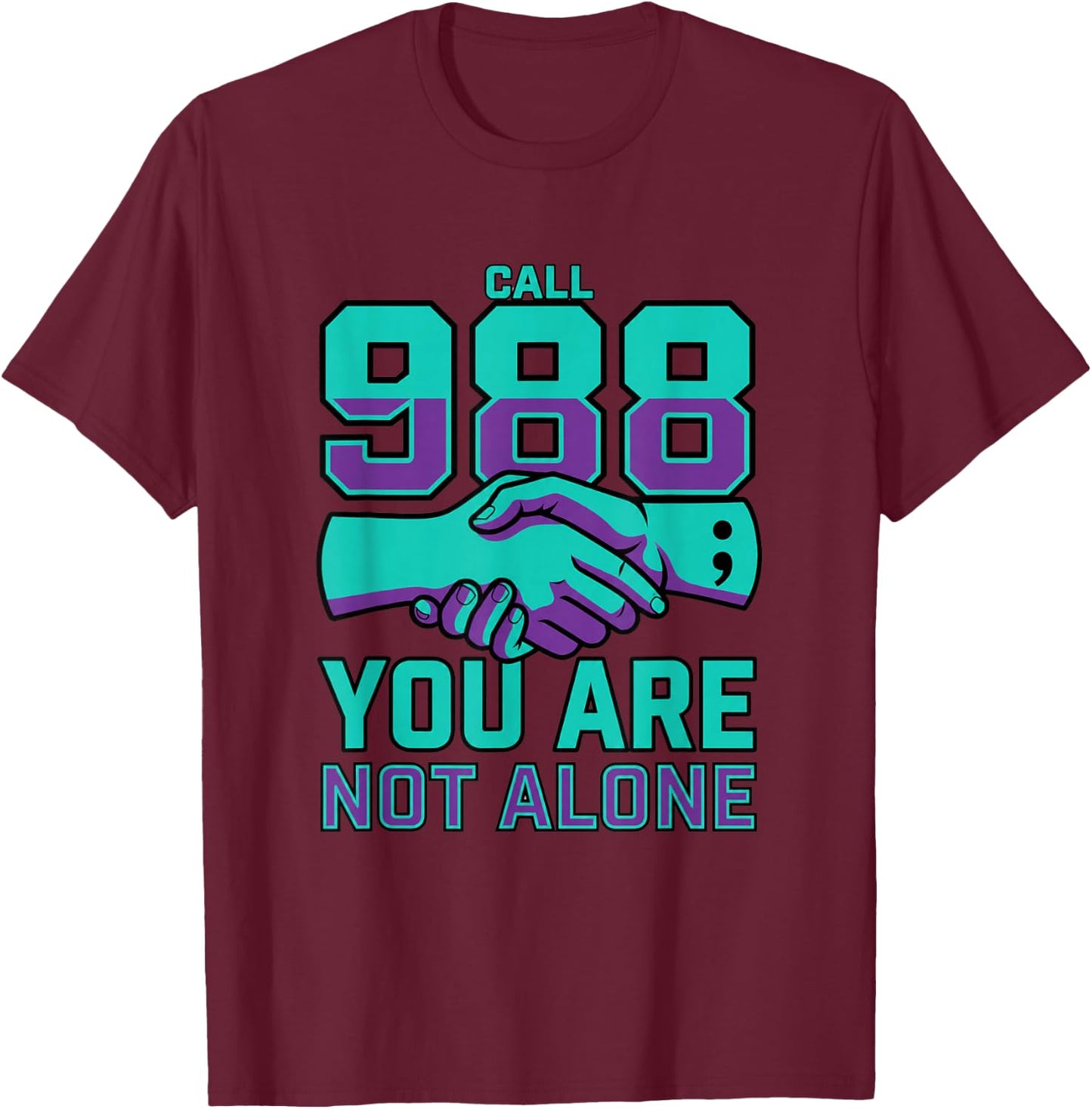 988 Suicide Prevention - Call 988 You are Not Alone T-Shirt - T-Shirt | Maroon