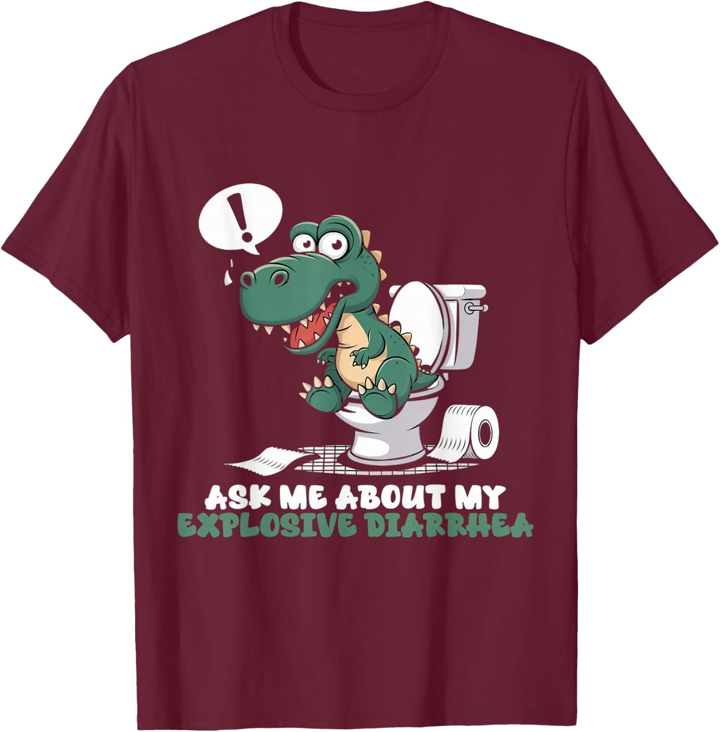 Toilet Dinosaur Trex Ask Me About My Explosive Diarrhea T-Shirt - T-Shirt | Maroon