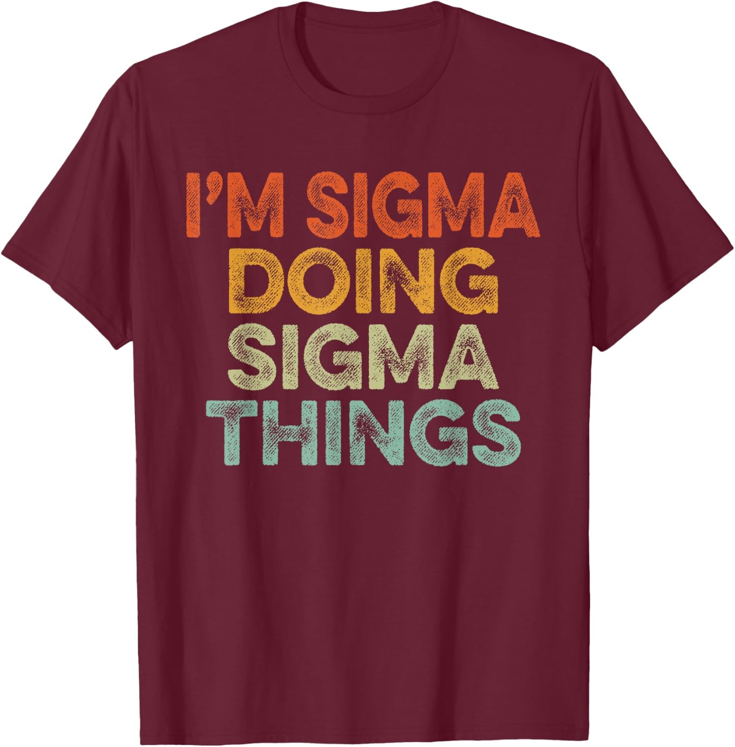 I'm Sigma Doing Sigma Things Shirt Vintage Funny Christmas T-Shirt - T-Shirt | Maroon