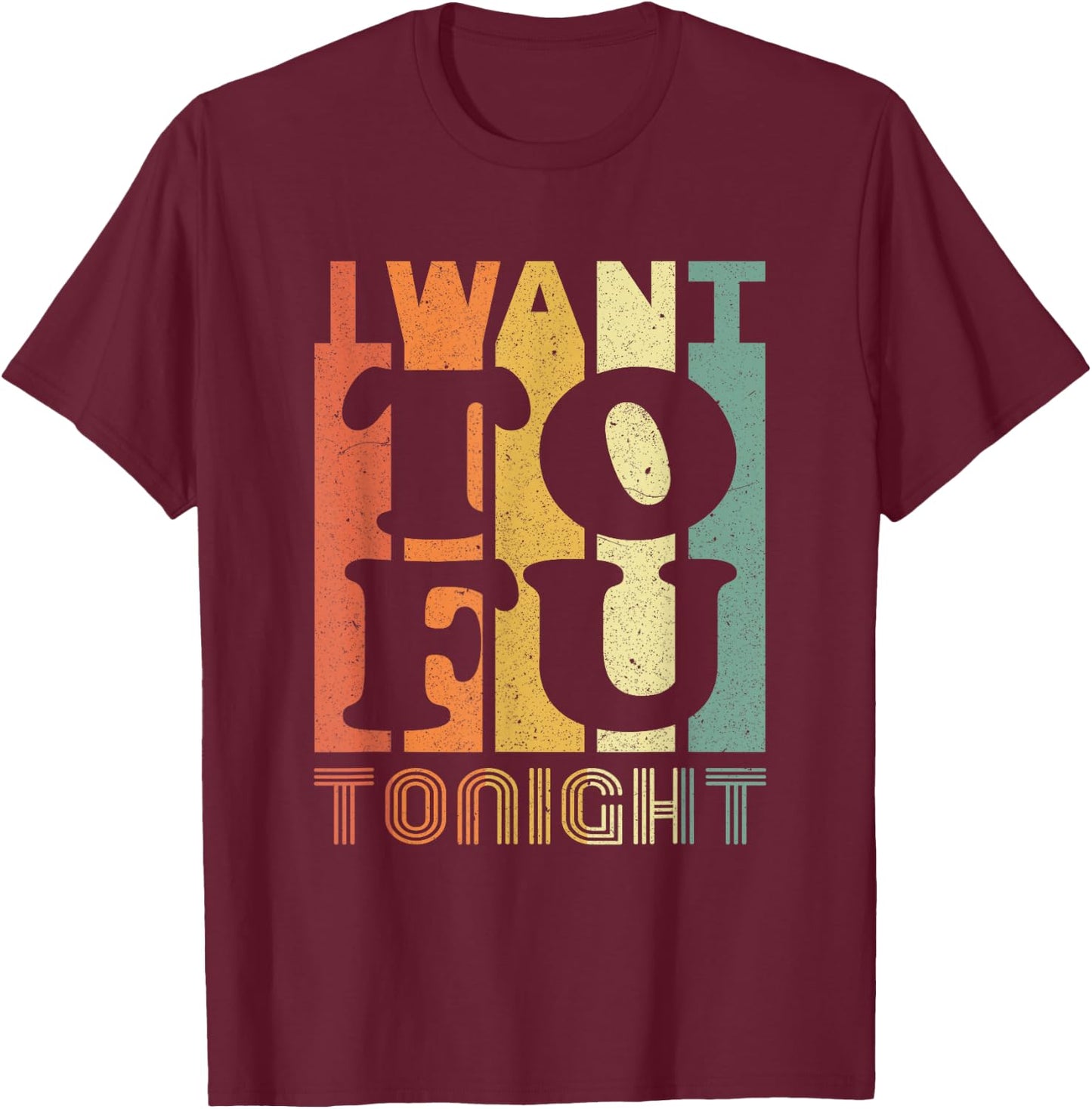 I Want Tofu Tonight Retro Funny Vegan Vegetarian Small T-Shirt - T-Shirt | Maroon