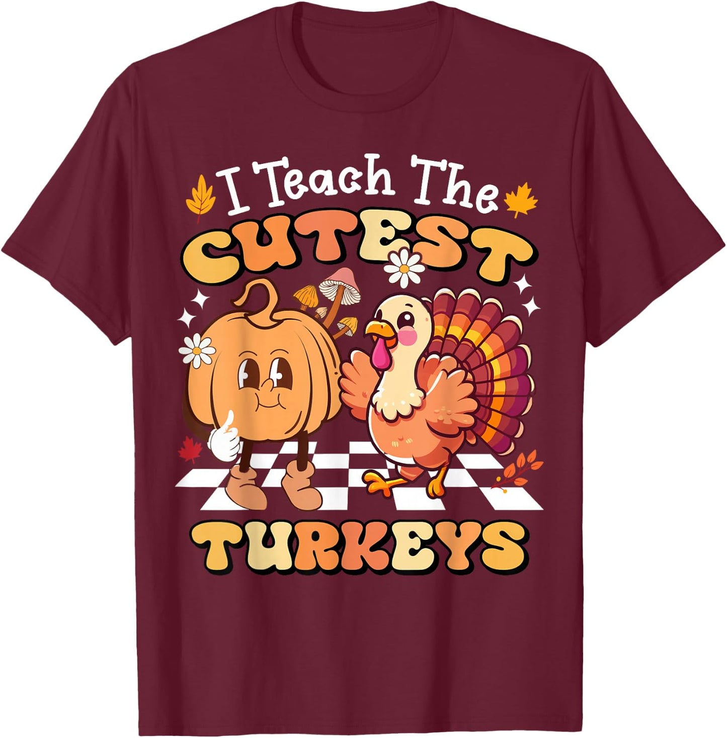 I Teach The Cutest Turkeys Funny Teacher Thanksgiving T-Shirt - T-Shirt | Maroon