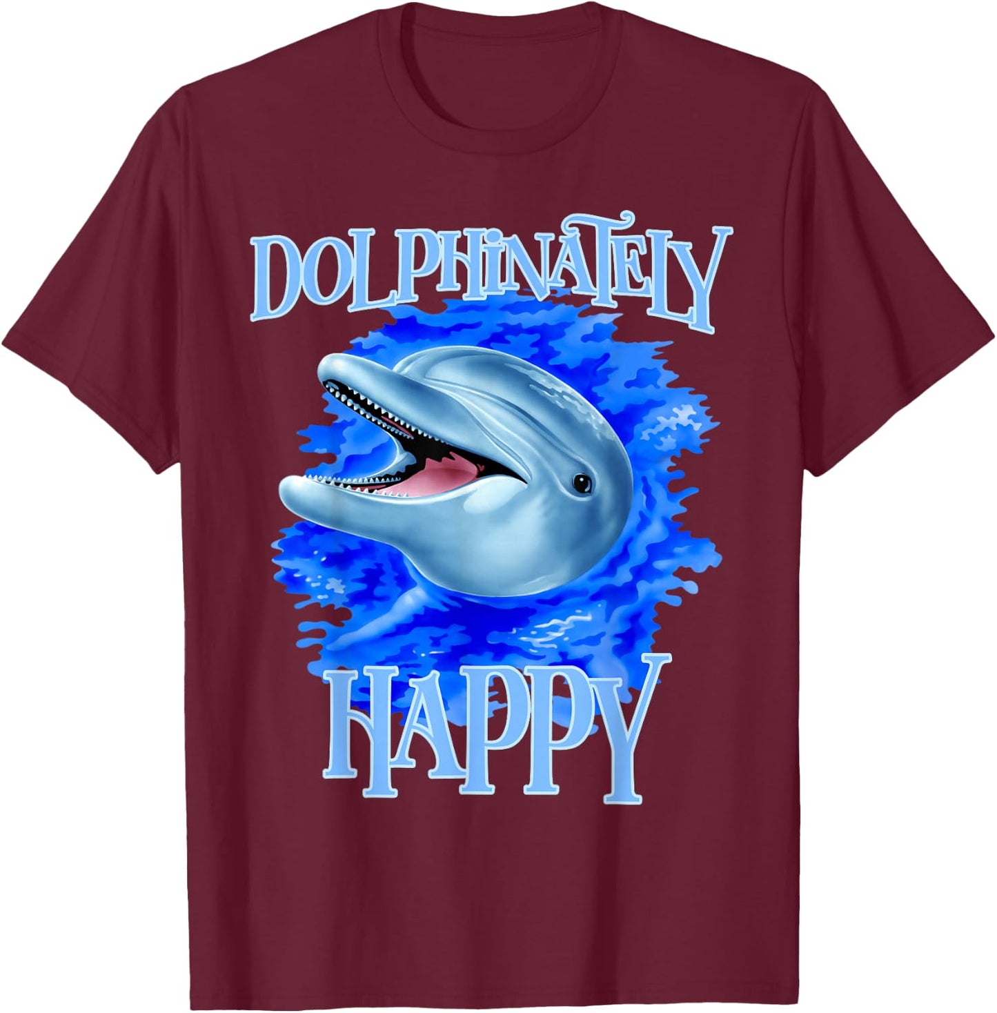 Funny Dolphinately Happy Dolphin Lover Gifts T-Shirt - T-Shirt | Maroon