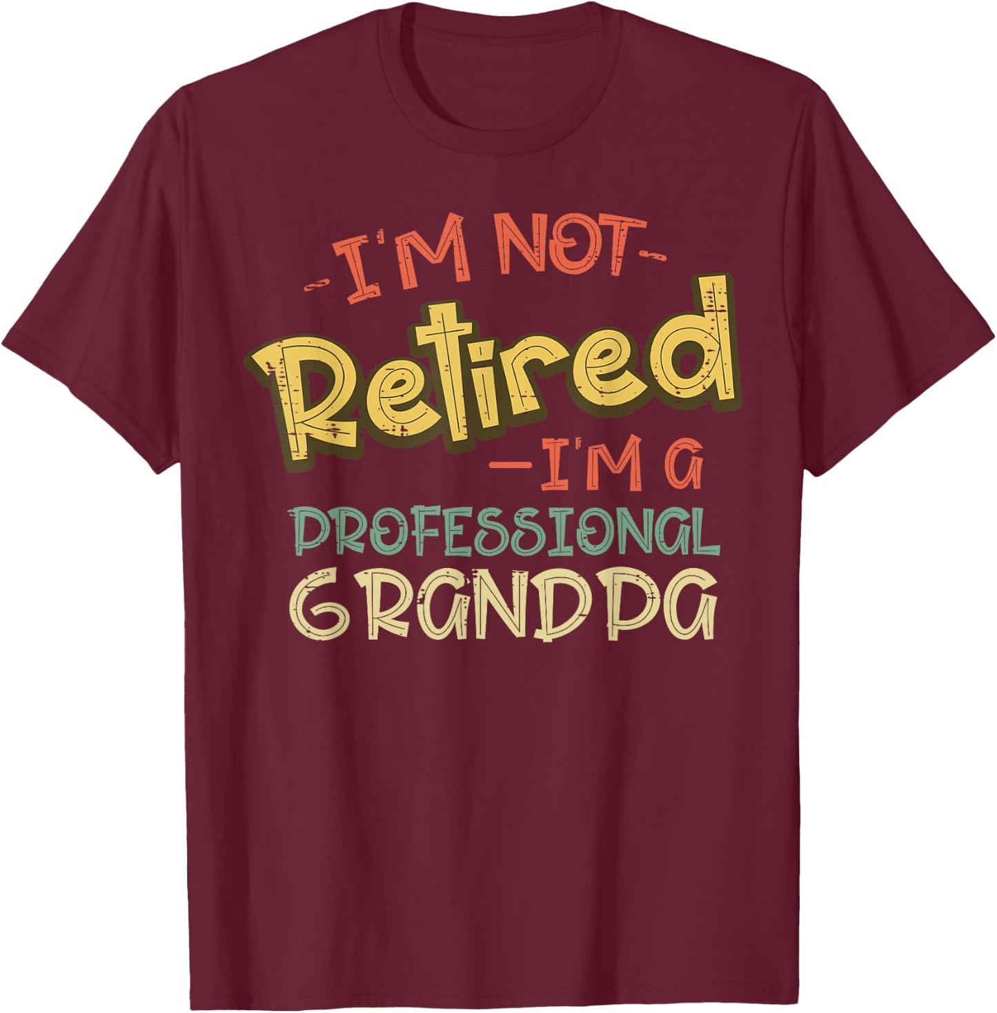 Not Retired Im Professional Grandpa Fathers Day Grandfather T-Shirt - T-Shirt | Maroon