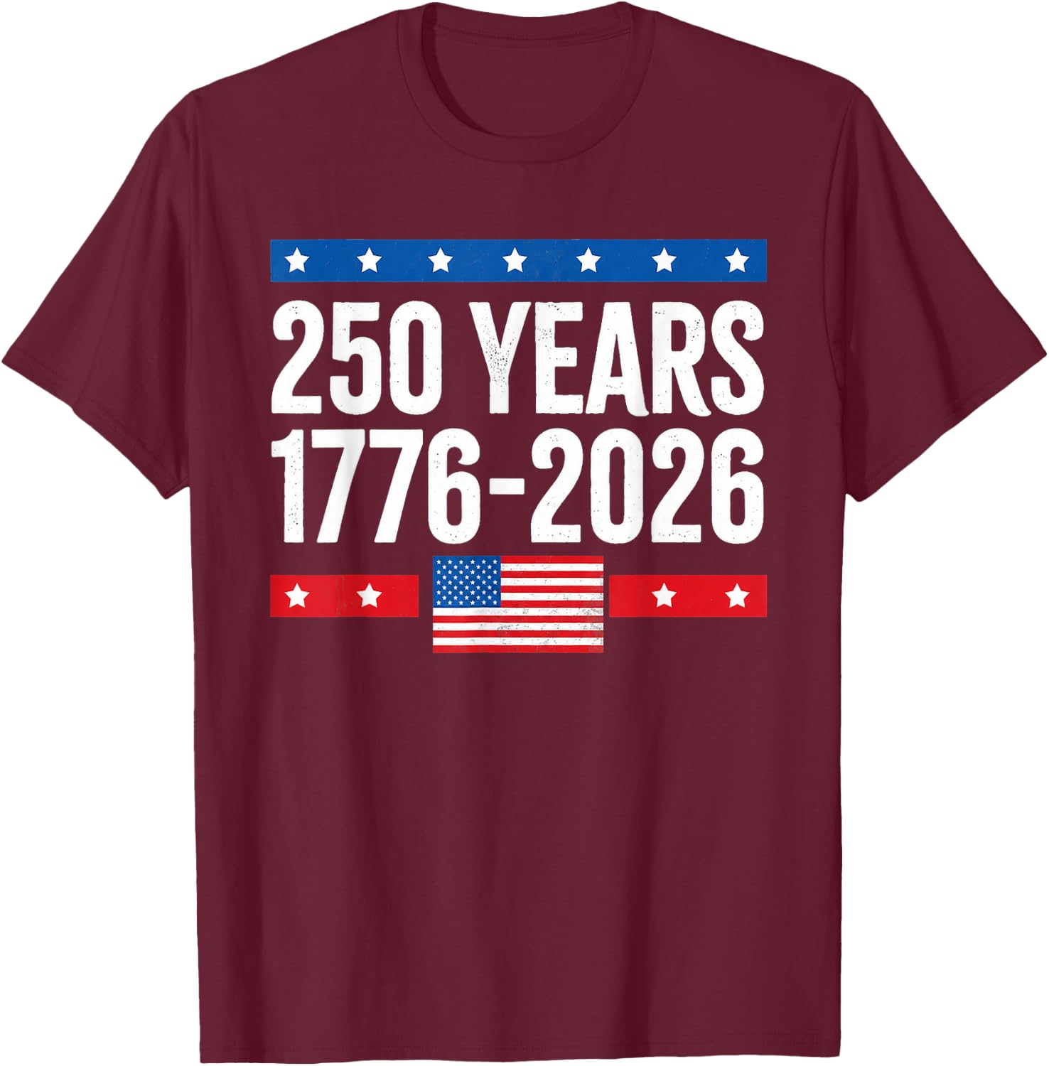 250 Years Birthday 1776 2026 250th USA Flag 4th of July T-Shirt - T-Shirt | Maroon