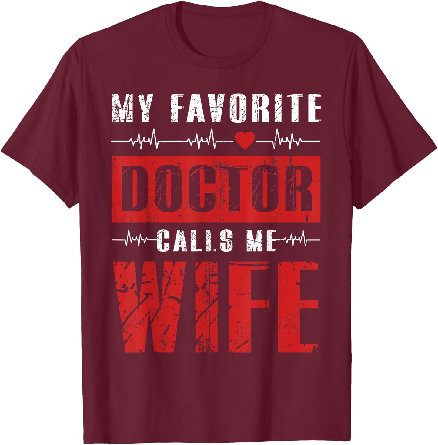 My Favorite Doctor Calls Me Wife Gifts T-Shirt - T-Shirt | Maroon