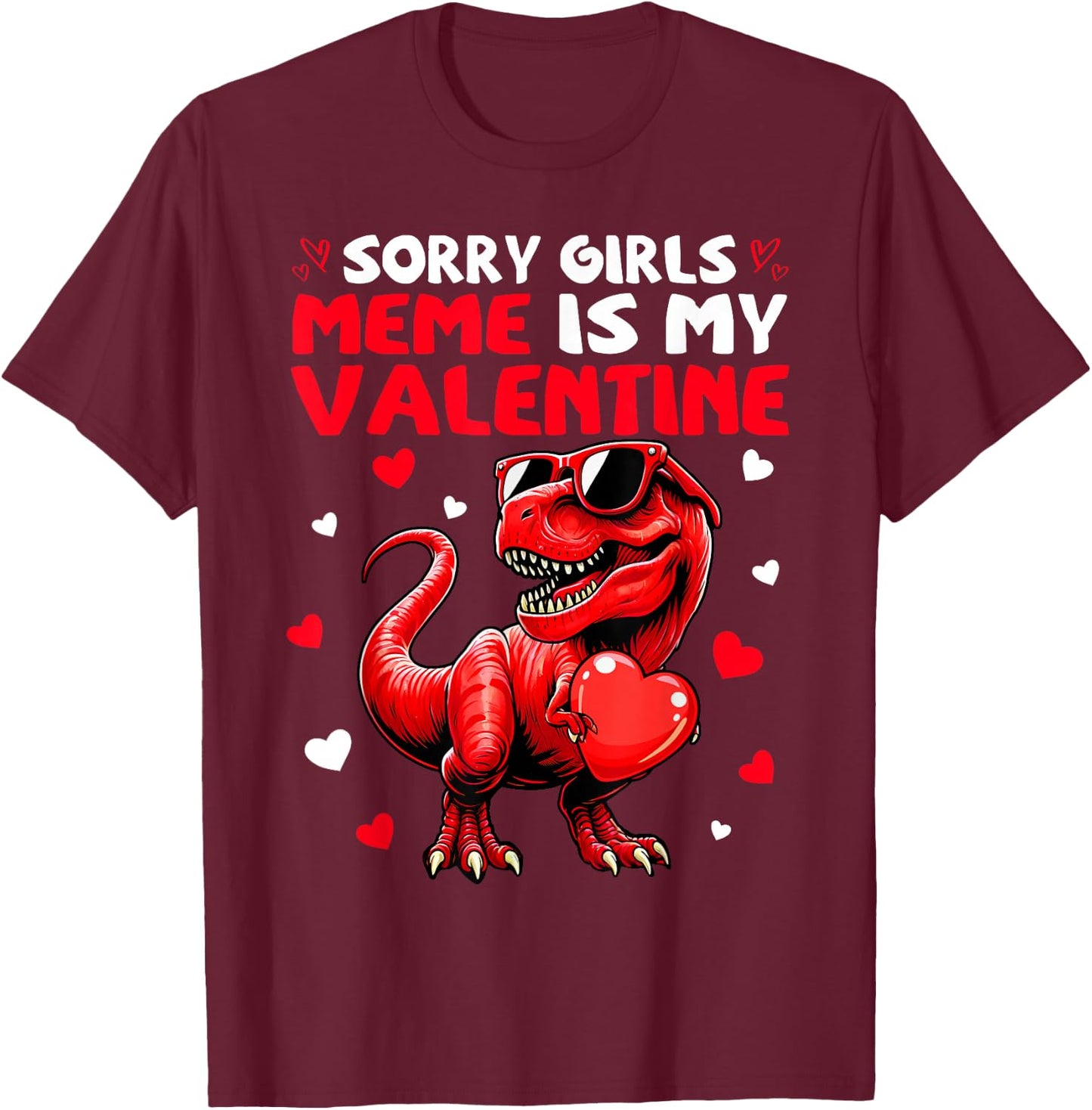 Sorry Girls Meme Is My Valentine Dinosaur Holding Hearts T-Shirt - T-Shirt | Maroon