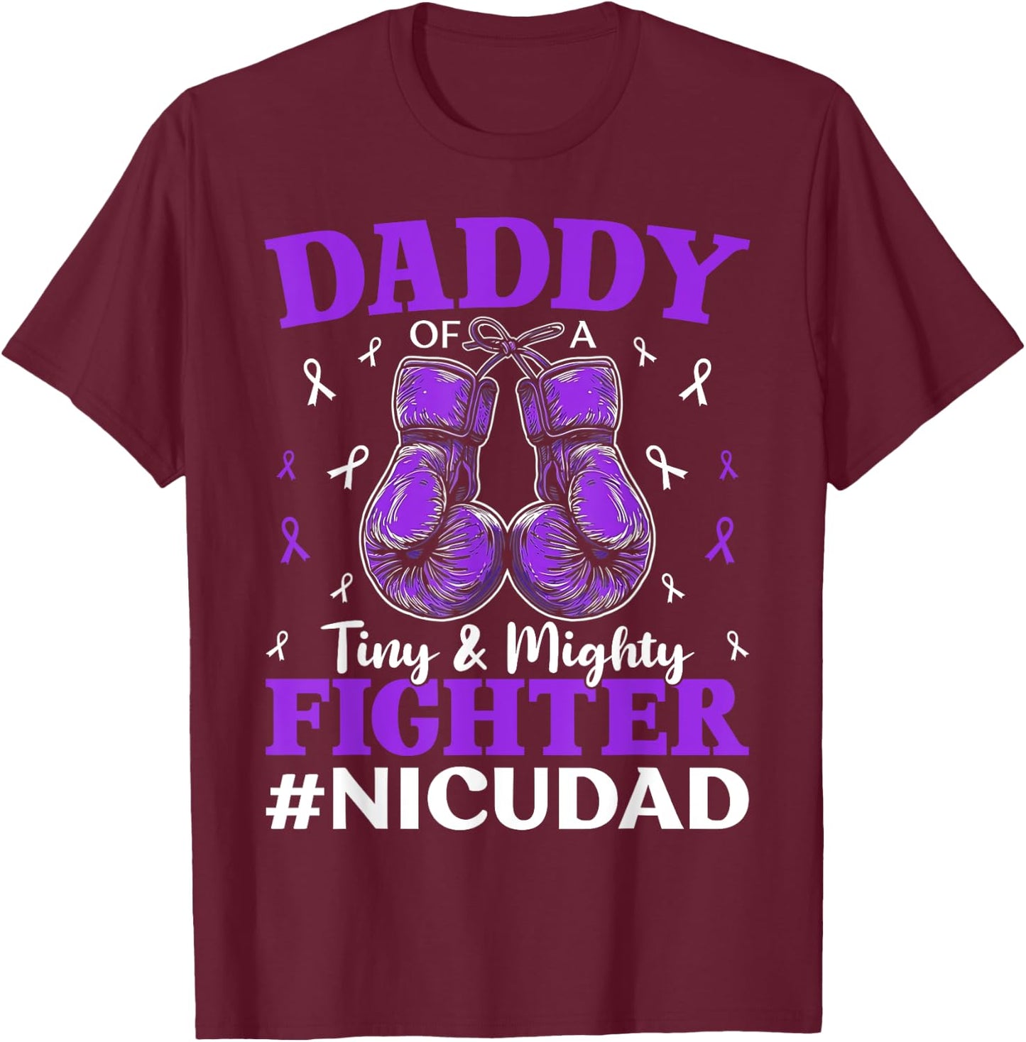 NICU Dad Micro Preemie Baby Dad Of NICU Warrior Appreciation T-Shirt - T-Shirt | Maroon