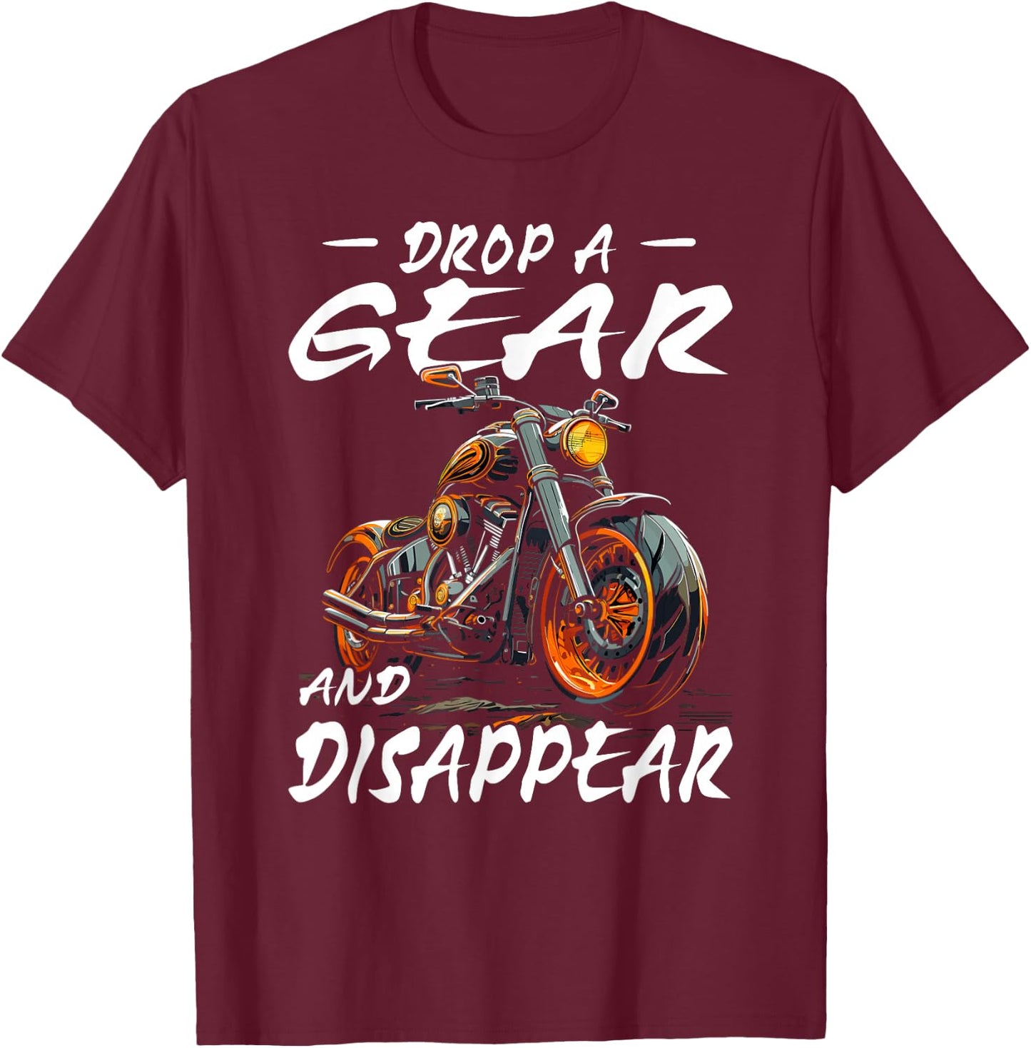 Drop A Gear And Disappear | motorcyclist T-Shirt - T-Shirt | Maroon