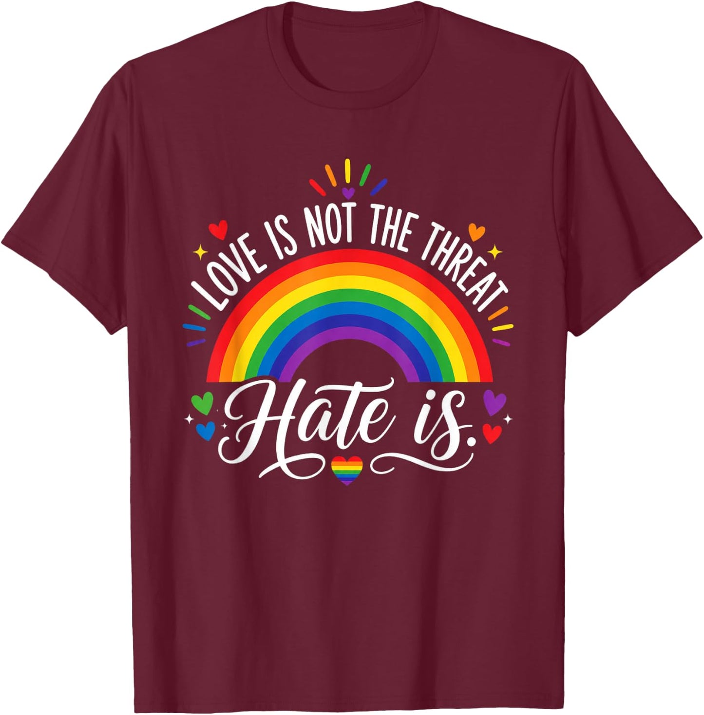 Love is Not The Threat Hate is Rainbow LGBTQ Pride T-Shirt - T-Shirt | Maroon