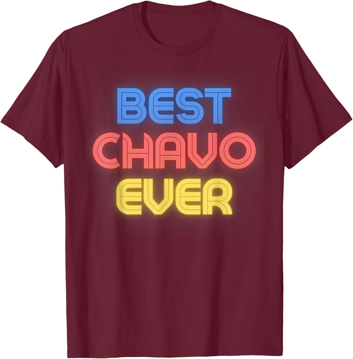 Best Chavo Ever - Funny Chavo Name Chavo T-Shirt - T-Shirt | Maroon