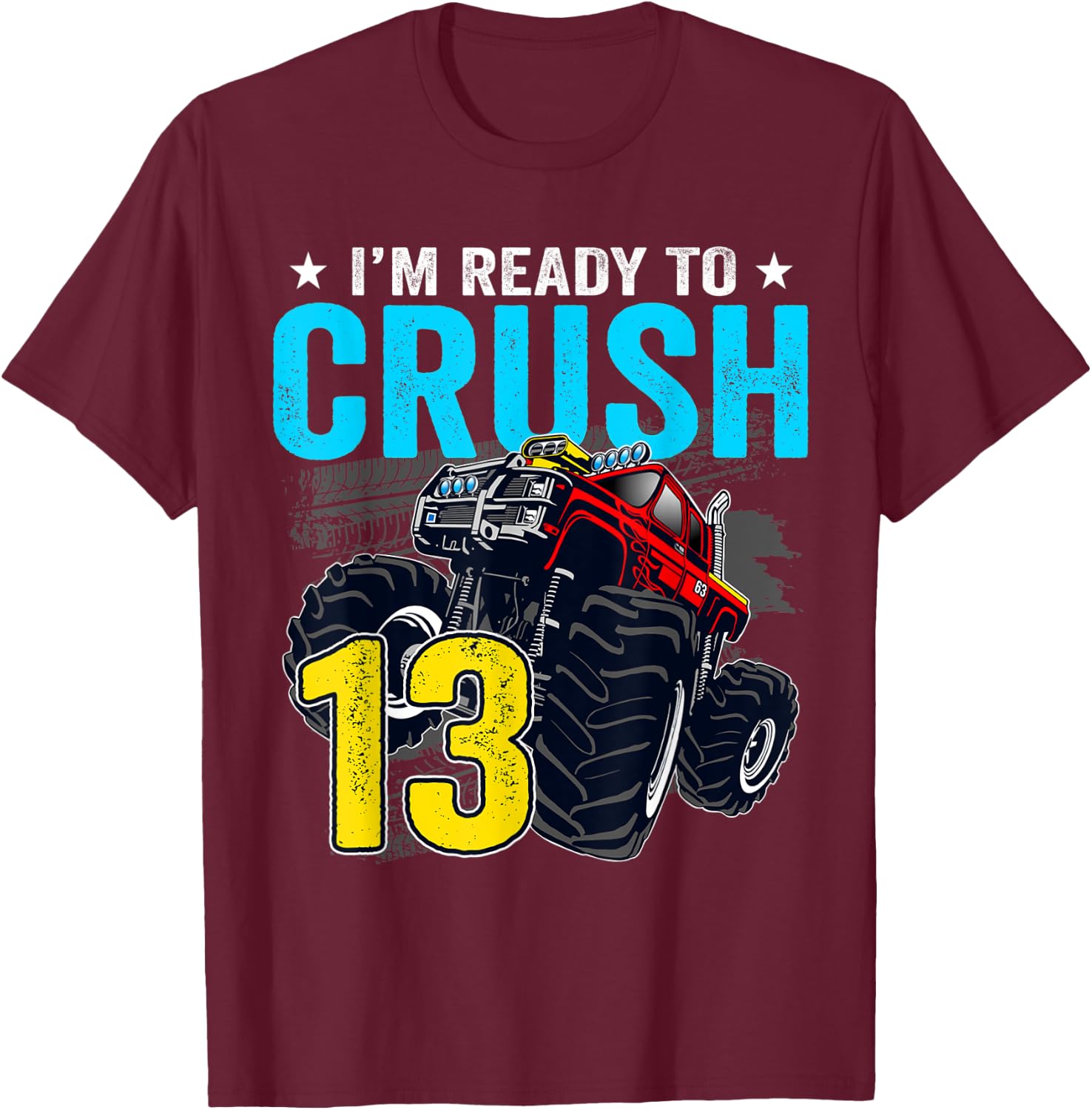 I'm Ready to Crush 13 Monster Truck 13th Birthday Boy T-Shirt - T-Shirt | Maroon