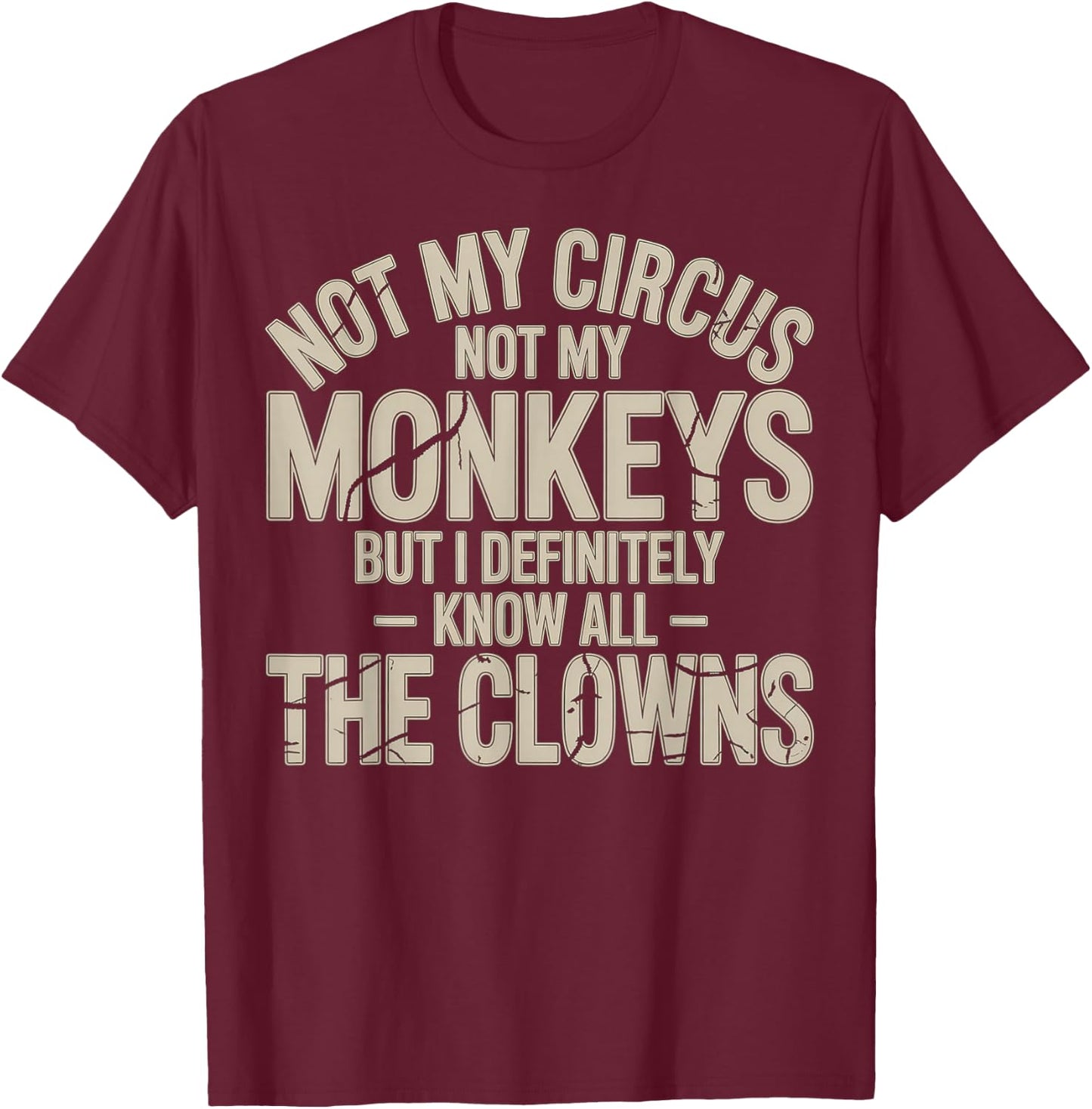 Not My Circus Not My Monkeys Know All The Clowns T-Shirt - T-Shirt | Maroon