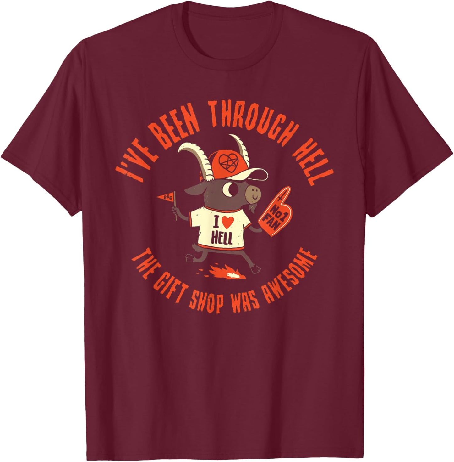 I've Been Through Hell The Gift Shop Was Awesome Funny Goat T-Shirt - T-Shirt | Maroon