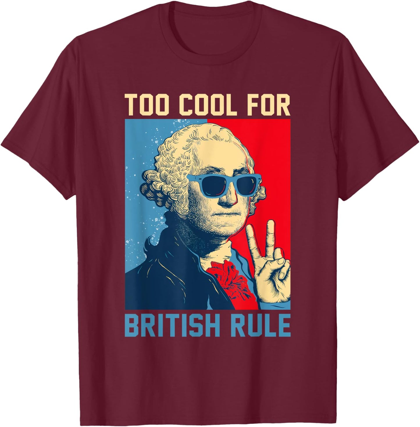 Too Cool For British Rule - USA American Flag 4th of July T-Shirt - T-Shirt | Maroon