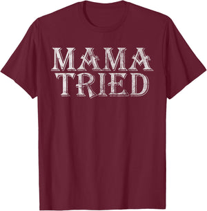 Mama Tried Country Music Lyrics Redneck Graphic Retro T-Shirt - T-Shirt | Maroon