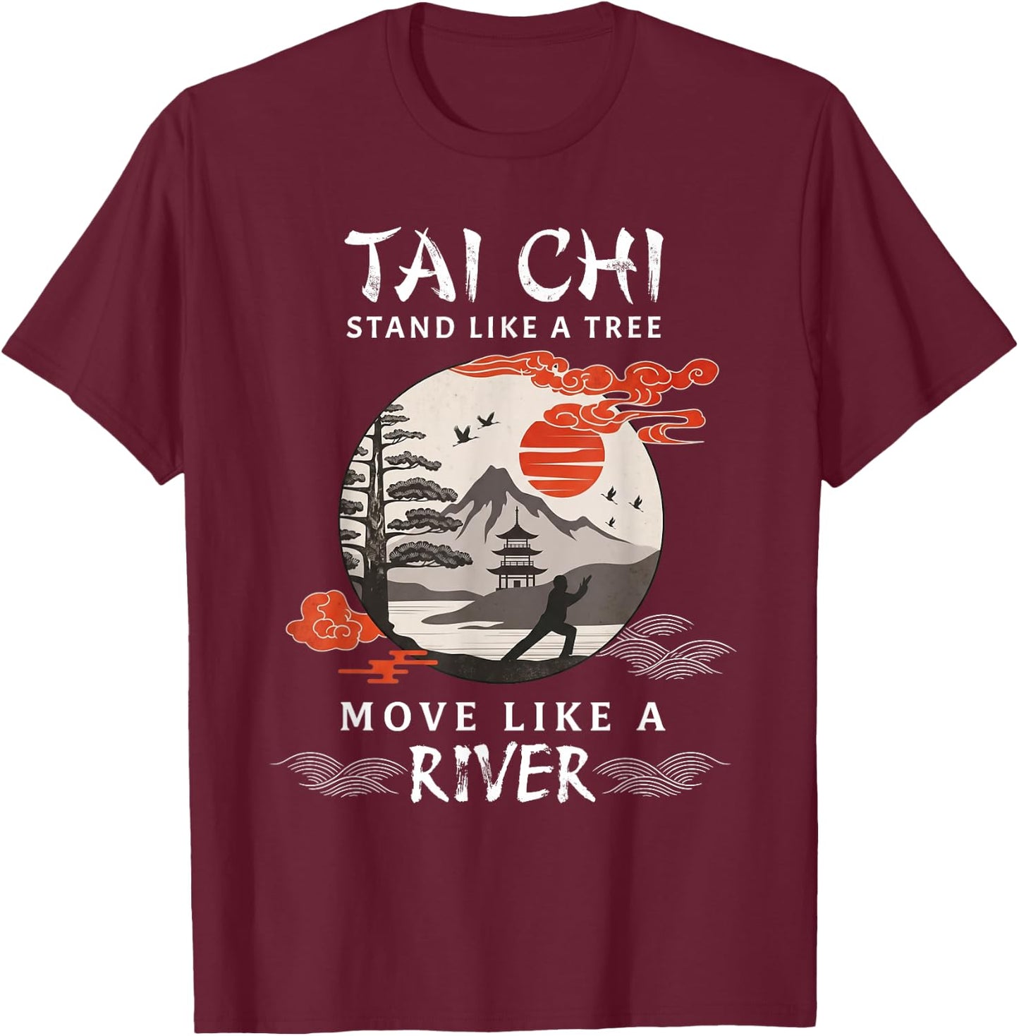 Tai Chi Stand Like A Tree Move Like A River Chinese T-Shirt - T-Shirt | Maroon