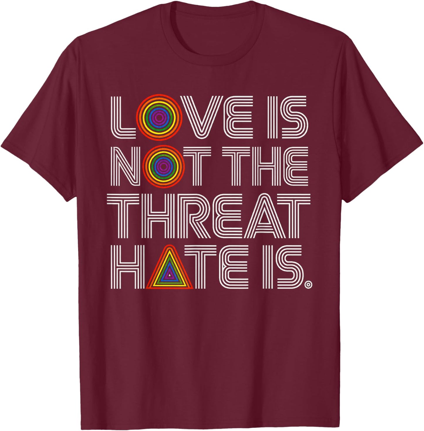 Love is Not The Threat Hate is Rainbow LGBTQ Pride T-Shirt - T-Shirt | Maroon