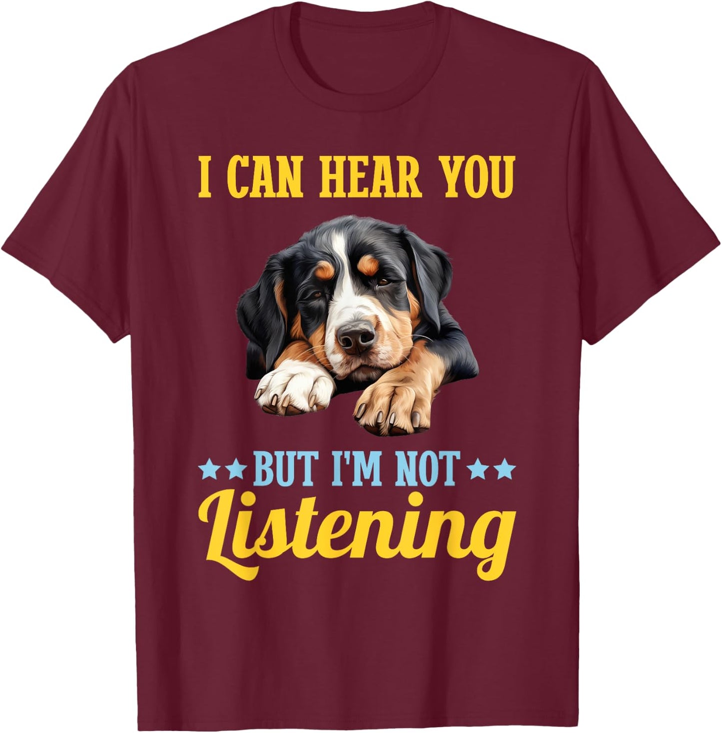 I Can Hear You But Im Not Listening Greater Swiss Mountain T-Shirt - T-Shirt | Maroon