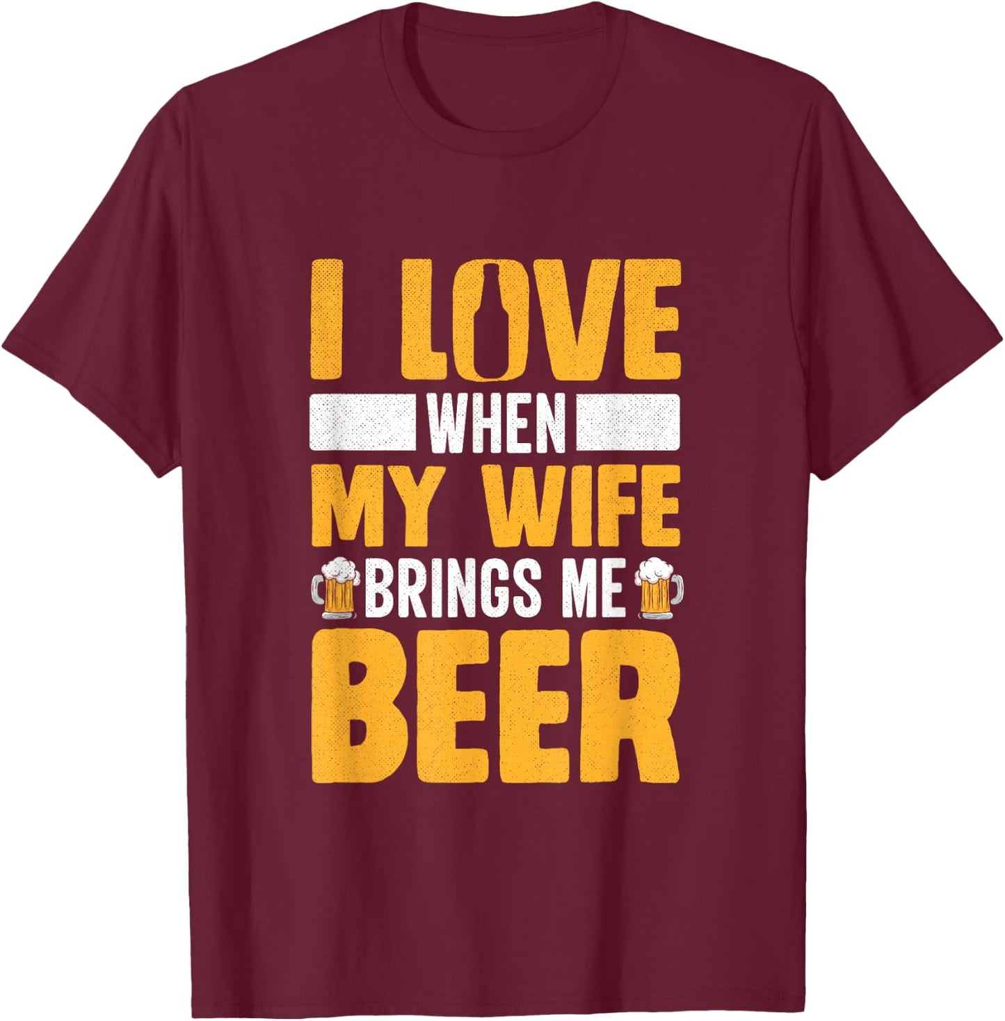 I Love When My Wife Brings Me Beer Funny Oktoberfest T-Shirt - T-Shirt | Maroon