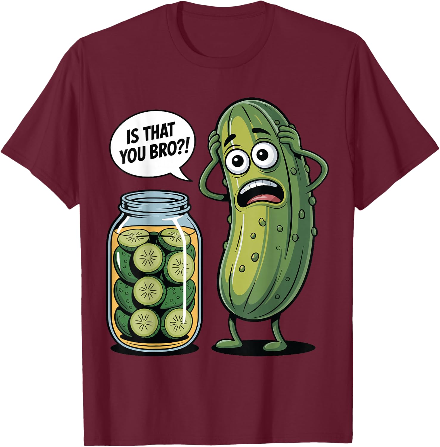 is that You Bro? Humorous Pickle Lovers Funny Cucumber T-Shirt - T-Shirt | Maroon