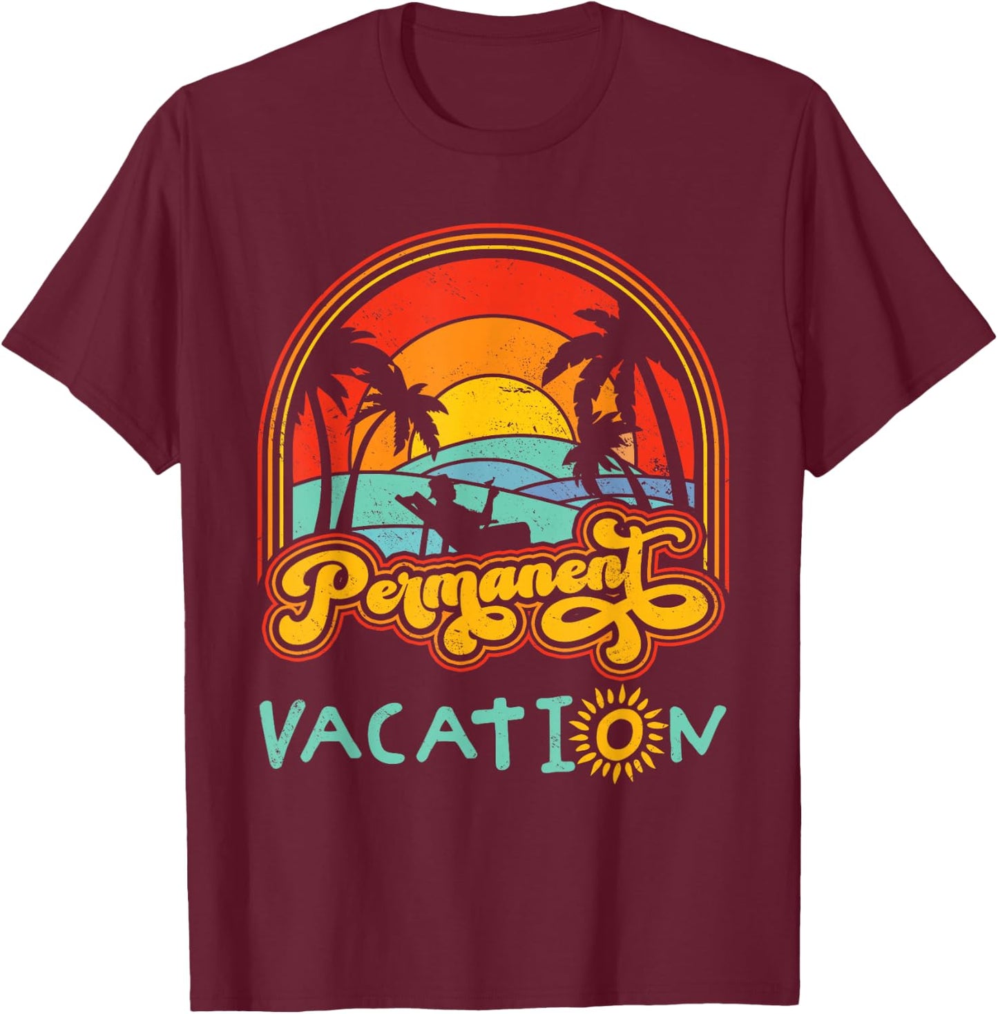 Retiree Permanent Vacation Retirement Permanent T-Shirt - T-Shirt | Maroon
