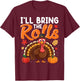 I'll Bring The Rolls Thanksgiving Turkey Humor Funny T-Shirt - T-Shirt | Maroon