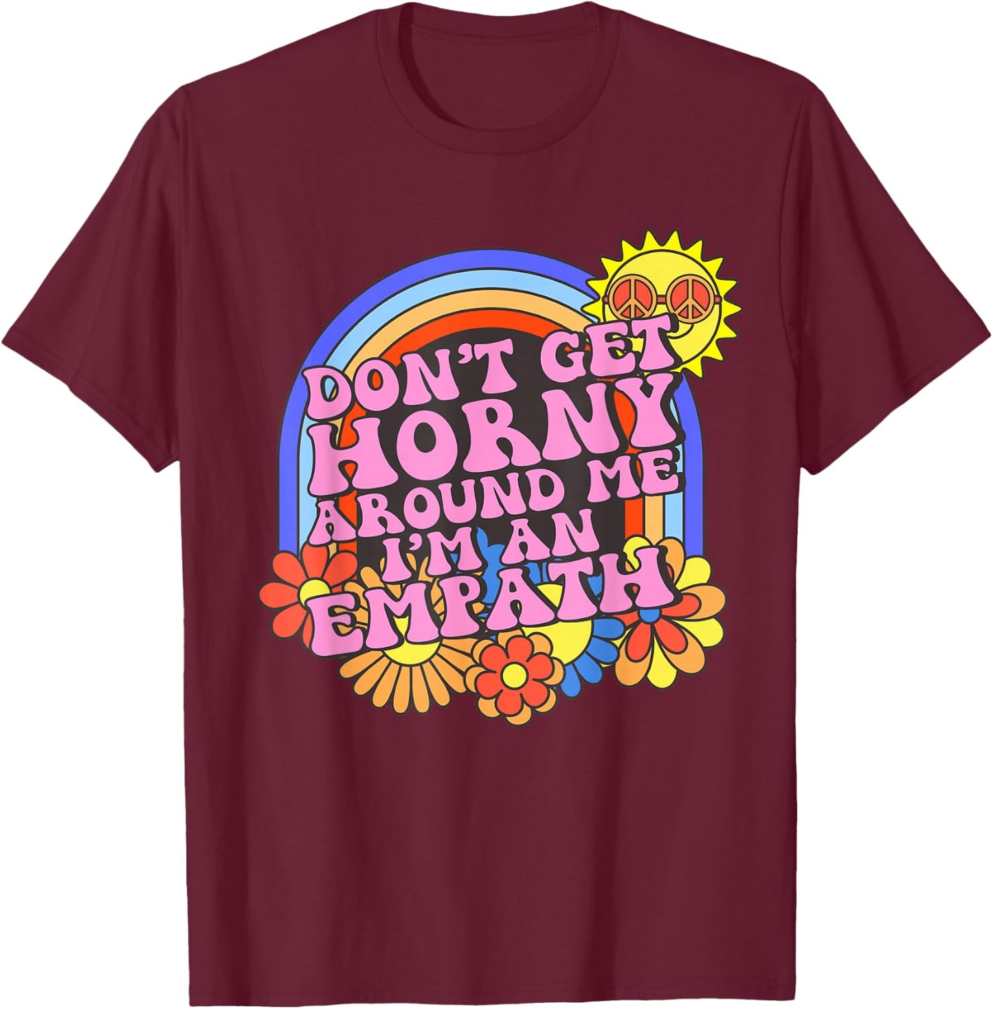 Inappropriate Don't Get Horny I'm An Empath Embarrassing T-Shirt - T-Shirt | Maroon