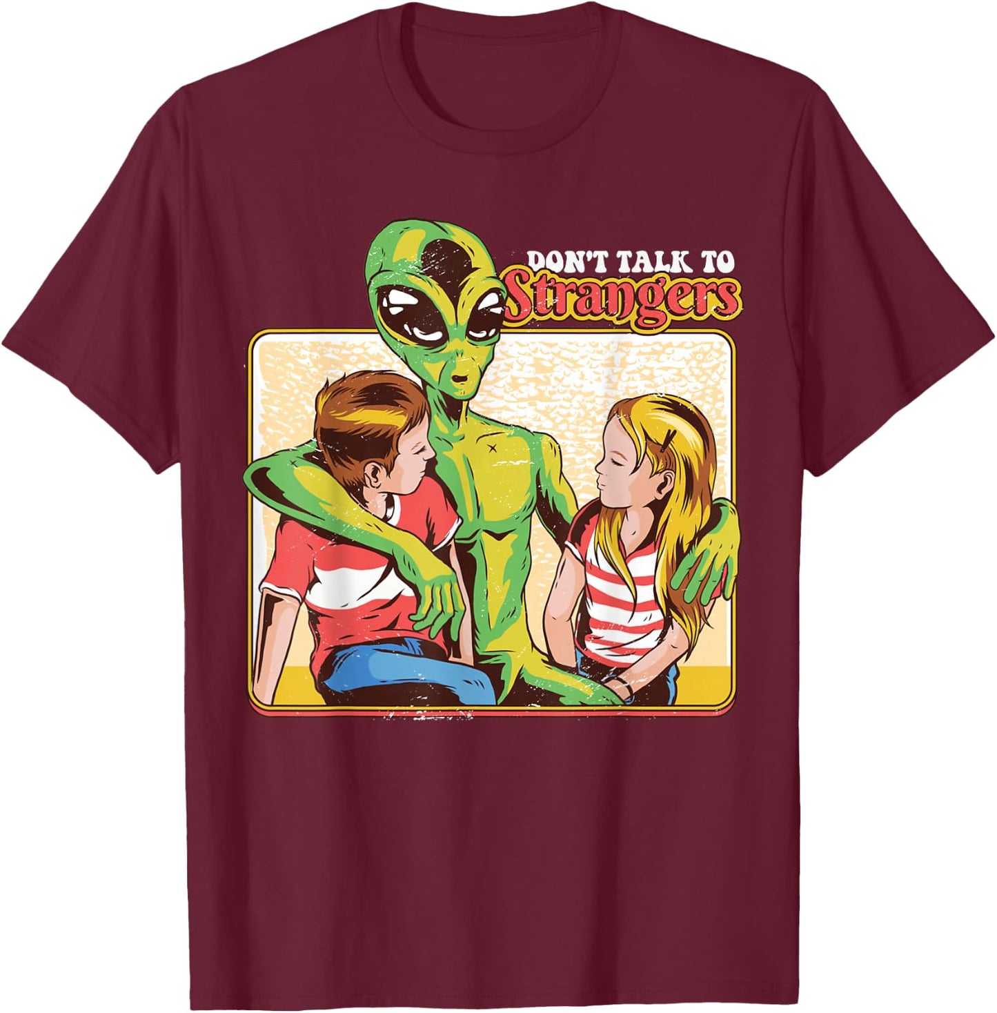 Retro Funny Don't Talk To Strangers Alien 80s Humor Gift T-Shirt - T-Shirt | Maroon