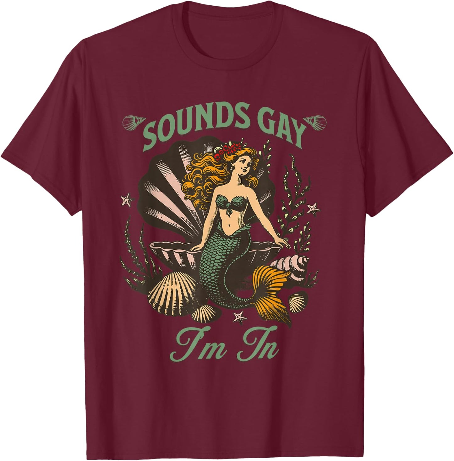 Sounds Gay I'm In, LGBTQ, with a Mermaid T-Shirt - T-Shirt | Maroon