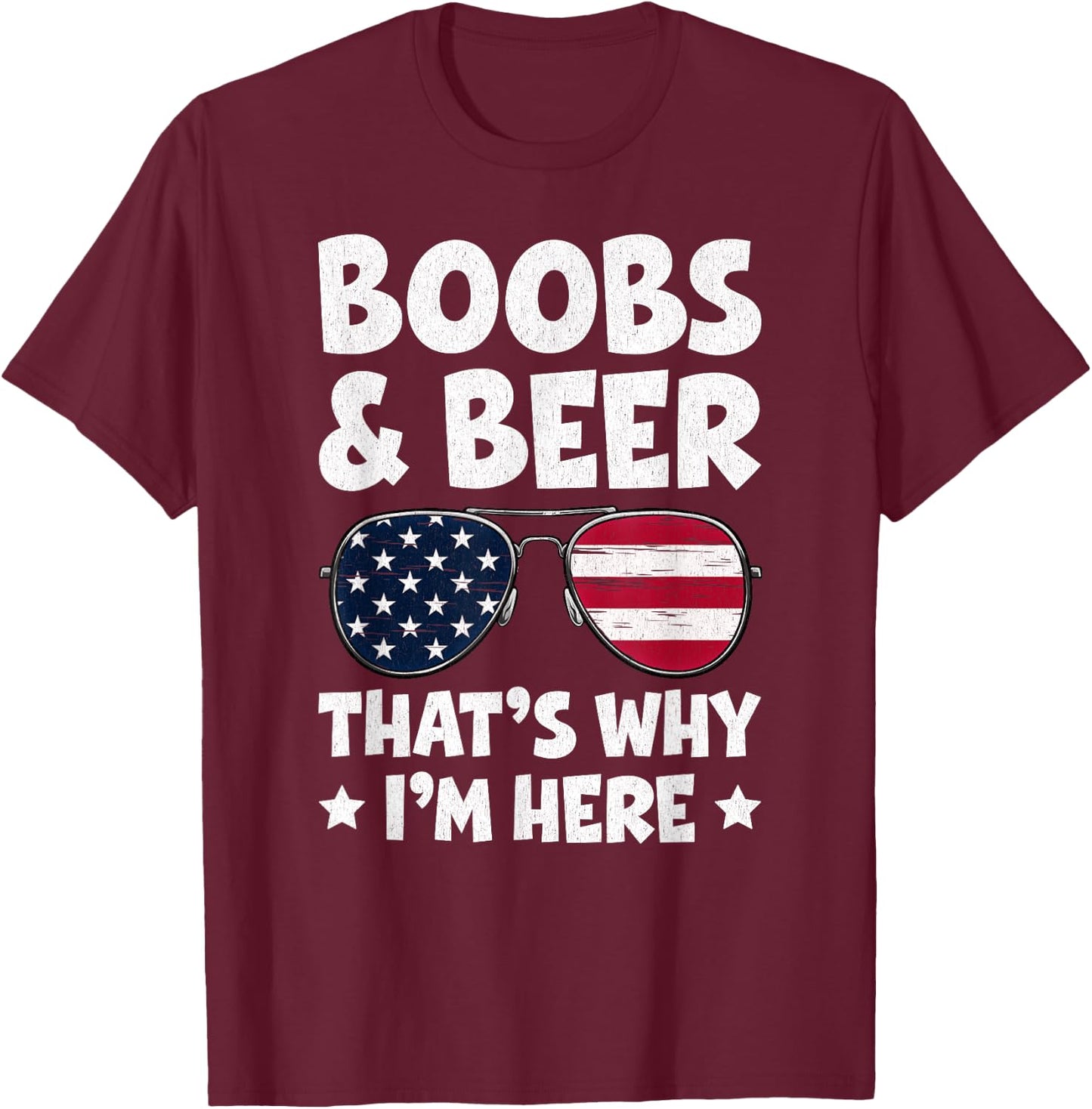 Boobs And Beer That’s Why I’m Here USA Flag Sunglasses T-Shirt - T-Shirt | Maroon