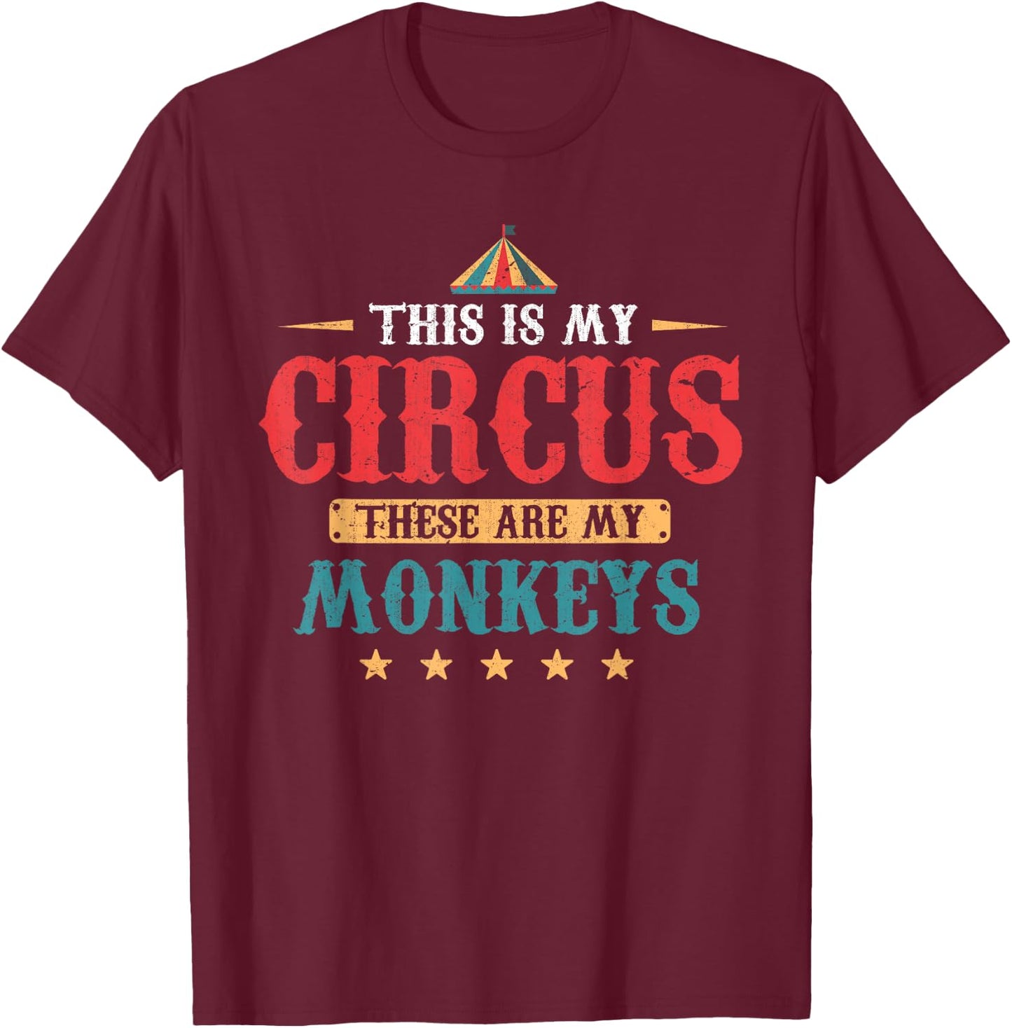 Funny This Is My Circus These Are My Monkeys Circus T-Shirt - T-Shirt | Maroon
