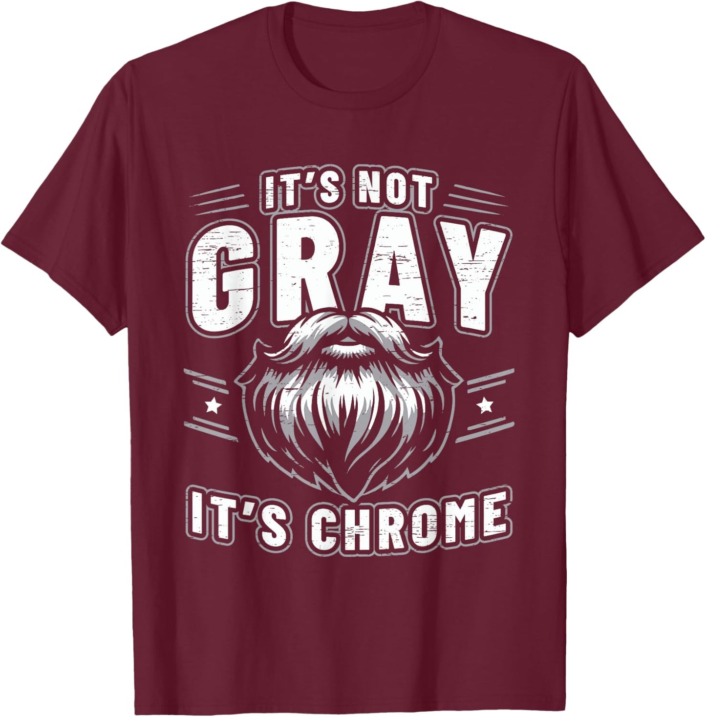 It's Not Gray It's Chrome Beard T-Shirt - T-Shirt | Maroon