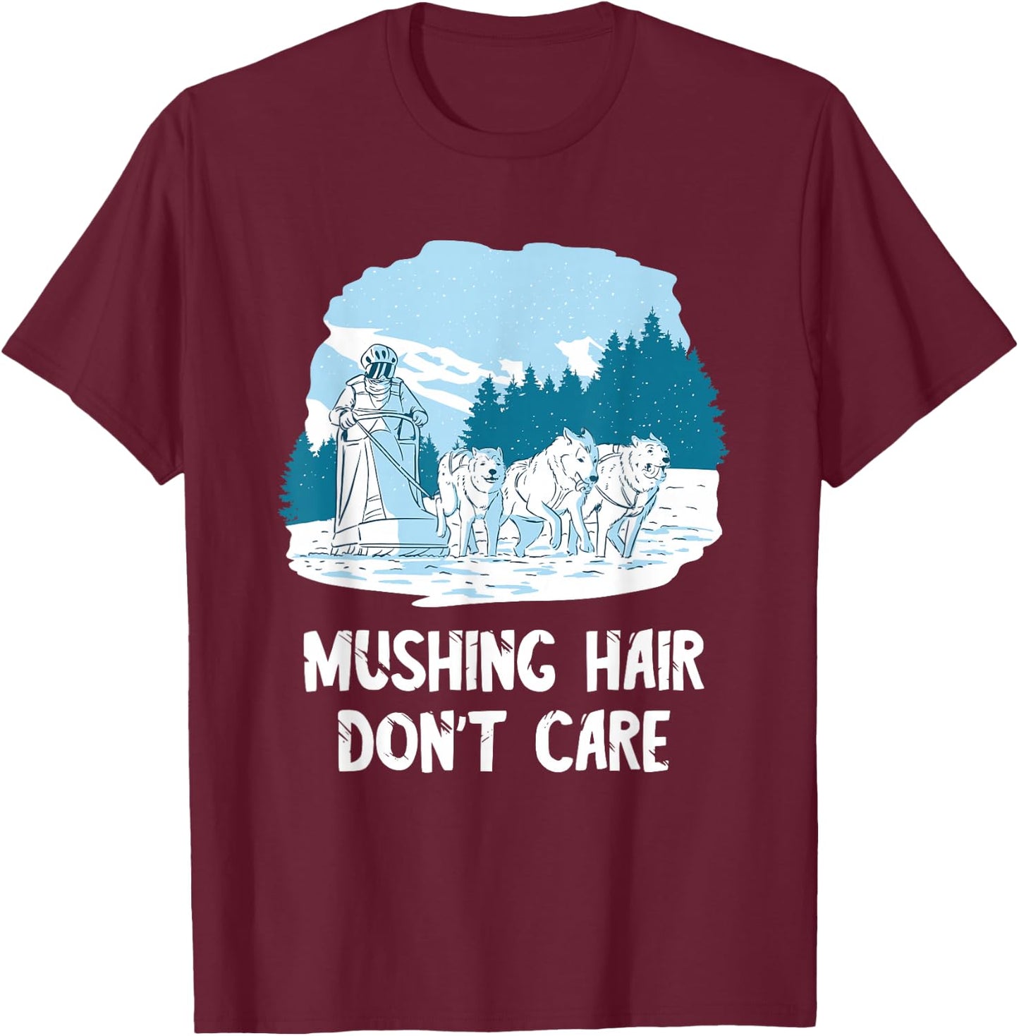 Mushing Hair Alaska Sled Dog Team Husky Dog Sledder Sled Dog T-Shirt - T-Shirt | Maroon