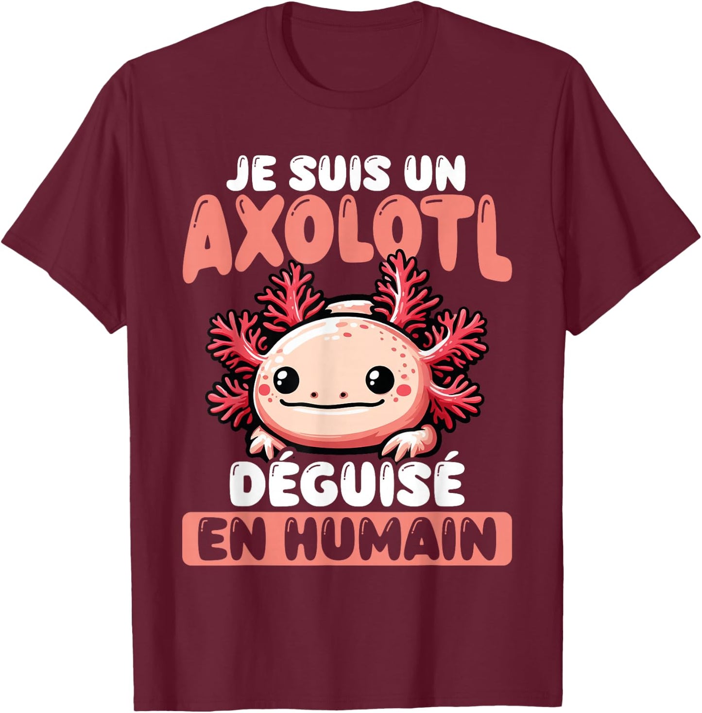 Je Suis Un Axolotl Disguised As Human , Black, S T-Shirt - T-Shirt | Maroon