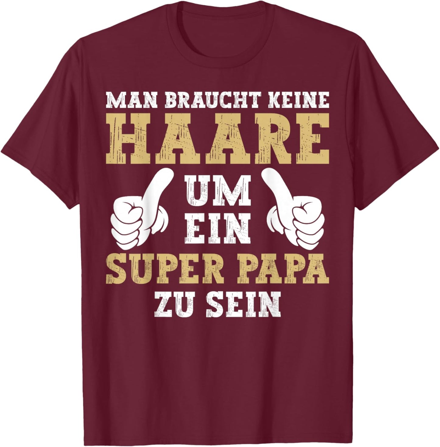 Vatertag Keine Haare Um Ein Super Papa Zu Sein Dad T-Shirt - T-Shirt | Maroon