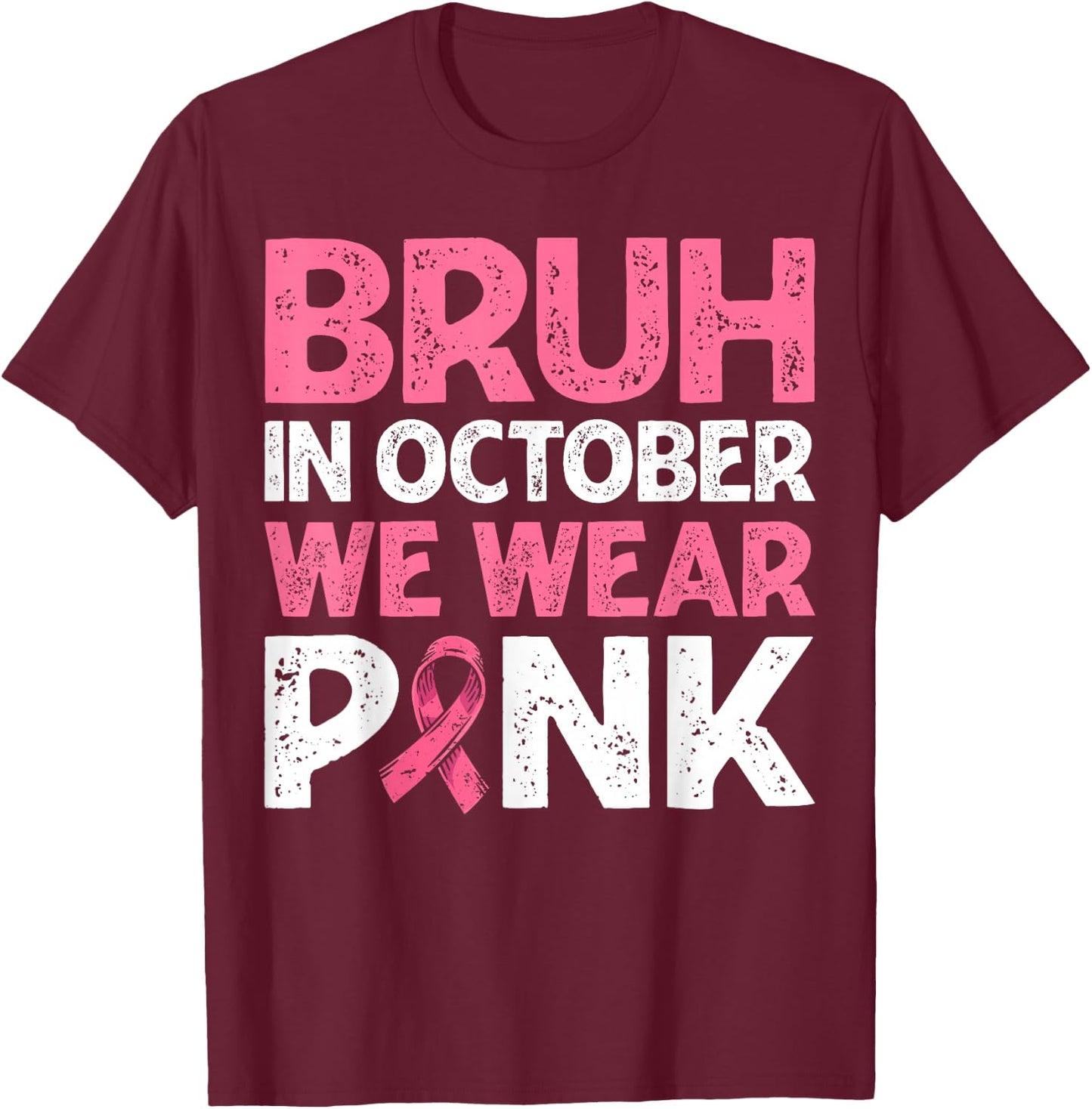 Breast Cancer Awareness For Boy Bruh In October We Wear Pink T-Shirt - T-Shirt | Maroon