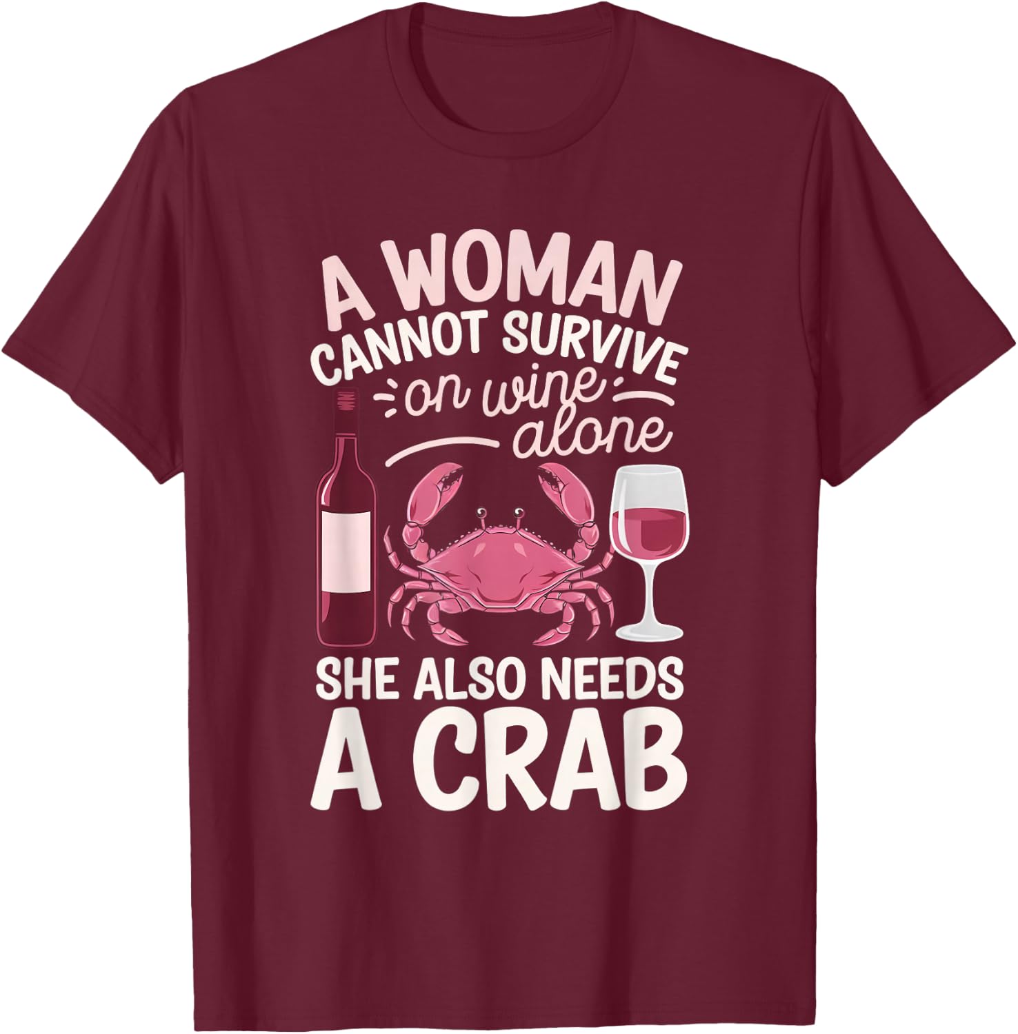 Woman Cannot Survive Wine Alone She Needs Crab T-Shirt - T-Shirt | Maroon