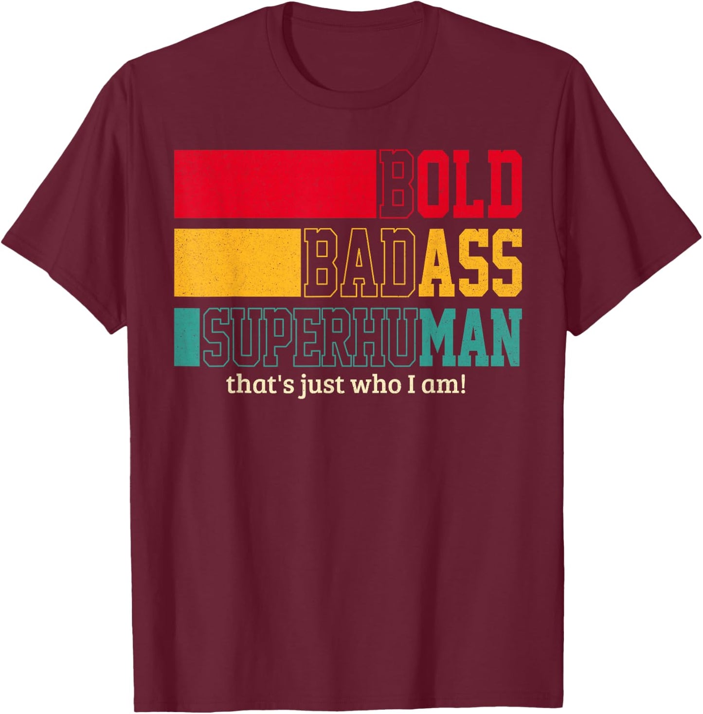 Funny Bold Bad Superhuman That's Who I Am Men Father's Day T-Shirt - T-Shirt | Maroon