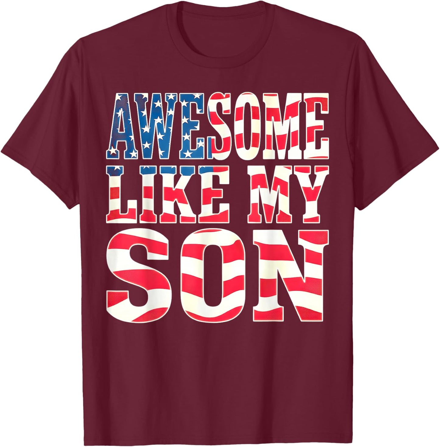 Awesome Like My Son Shirt Dad Fathers Day 4th of July T-Shirt - T-Shirt | Maroon
