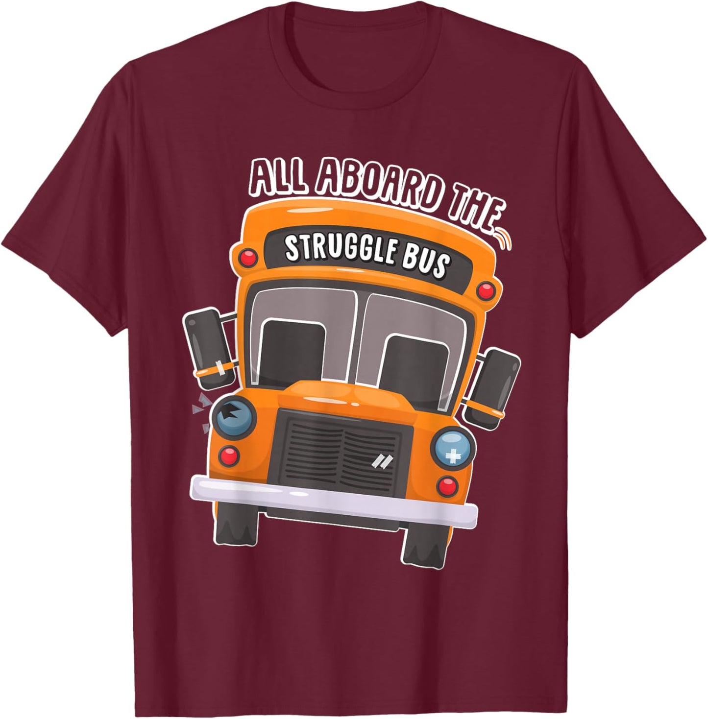 All Aboard The Struggle Bus T-Shirt - T-Shirt | Maroon