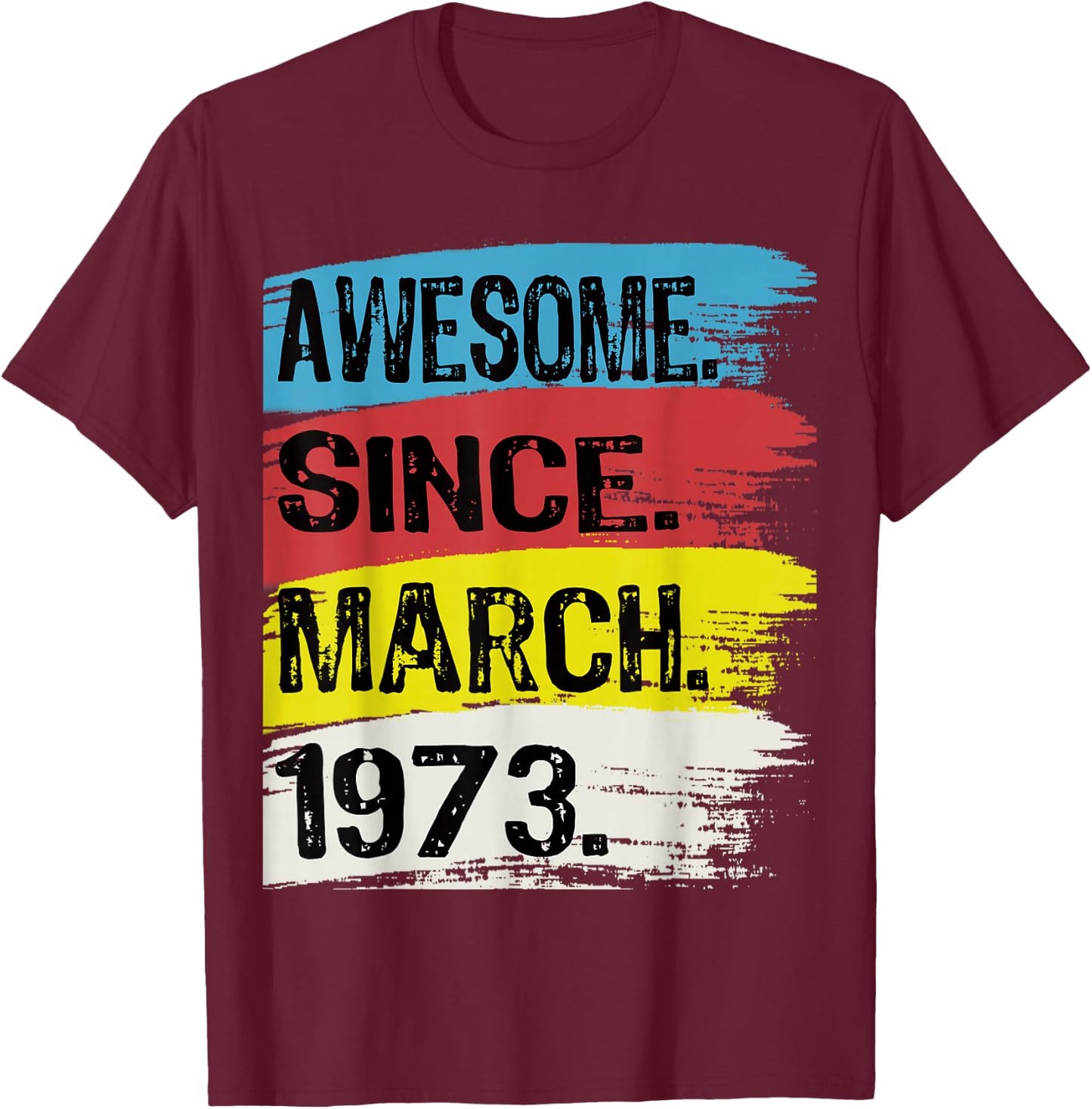 Awesome Since March 1973 Pisces Aries 53 Year Old Birthday T-Shirt - T-Shirt | Maroon