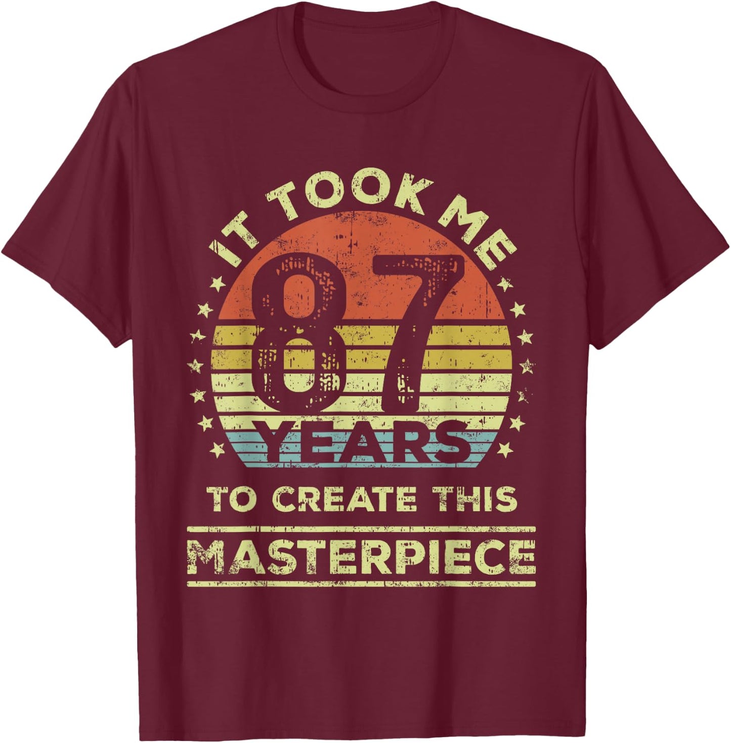 It took me 87 years to create this masterpiece 87th Birthday T-Shirt - T-Shirt | Maroon