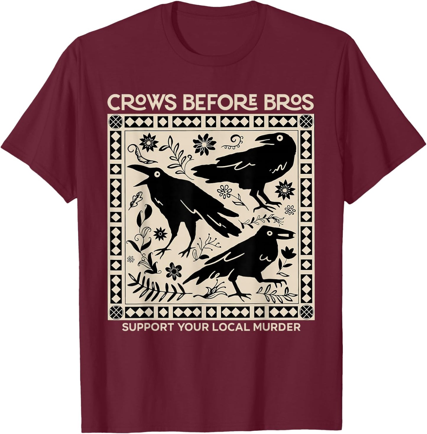 Vintage Funny Crows Before Bros Support Your Local Murder T-Shirt - T-Shirt | Maroon