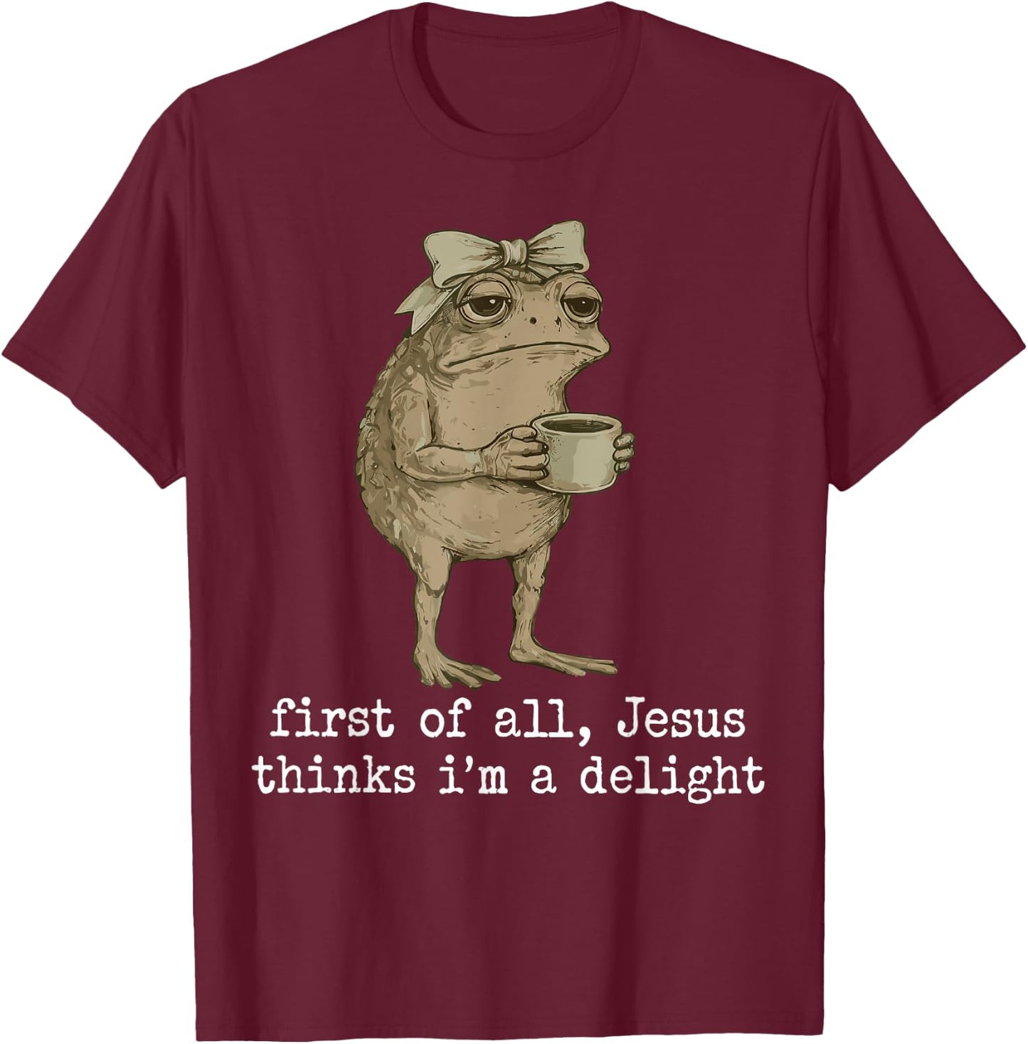 First of All Jesus Thinks I'm A Delight Cute Bow Toad Frog T-Shirt - T-Shirt | Maroon