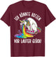 with German Text "Ich KÖNTE KOTZEN VOR LAUTER Glück" [German Language], black T-Shirt - T-Shirt | Maroon