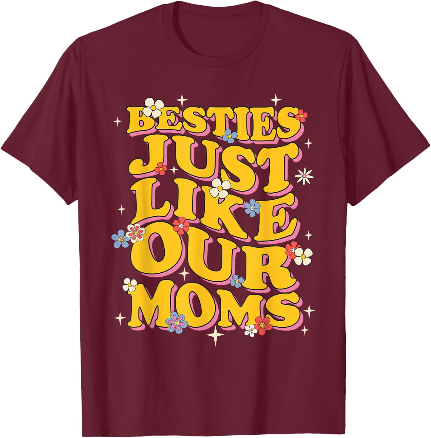 Groovy Besties Like Our Moms Hilarious Friends Girls Women T-Shirt - T-Shirt | Maroon