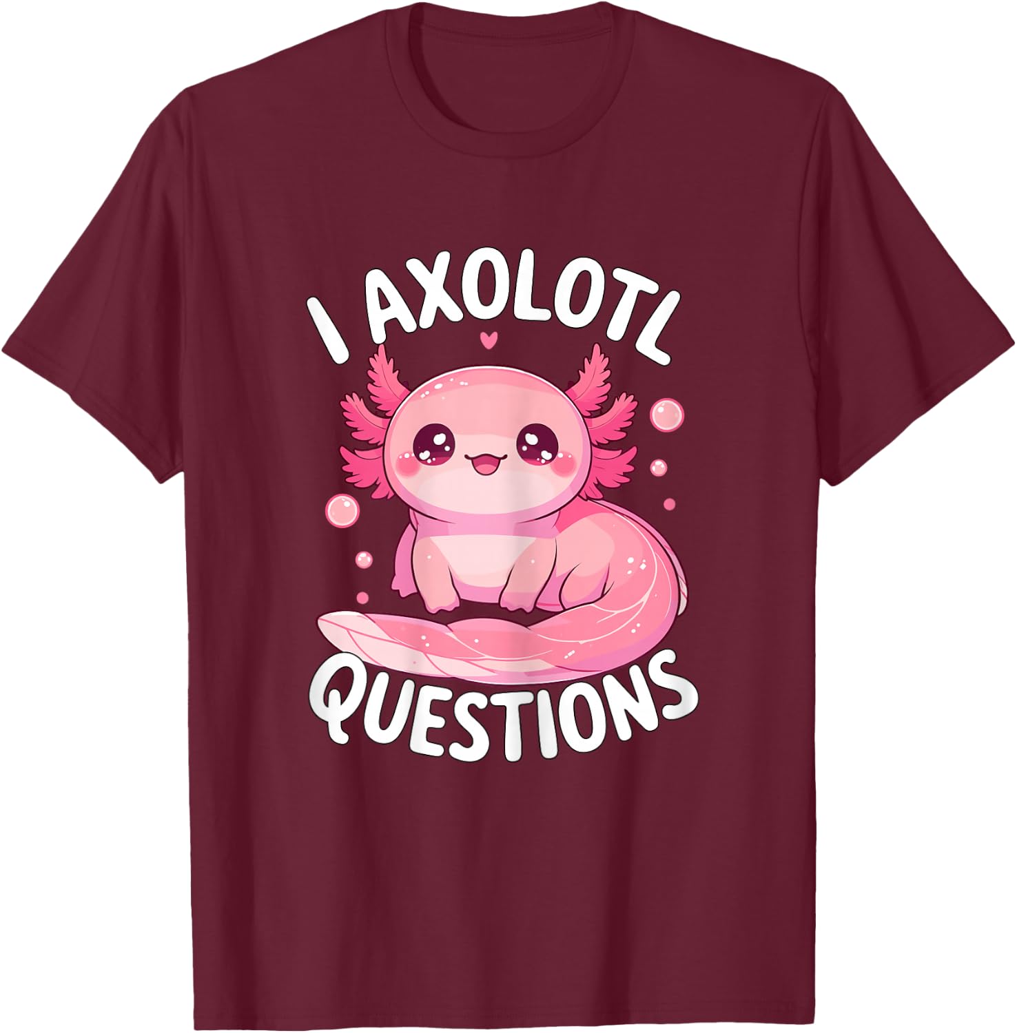 I Axolotl Questions T-Shirt - T-Shirt | Maroon