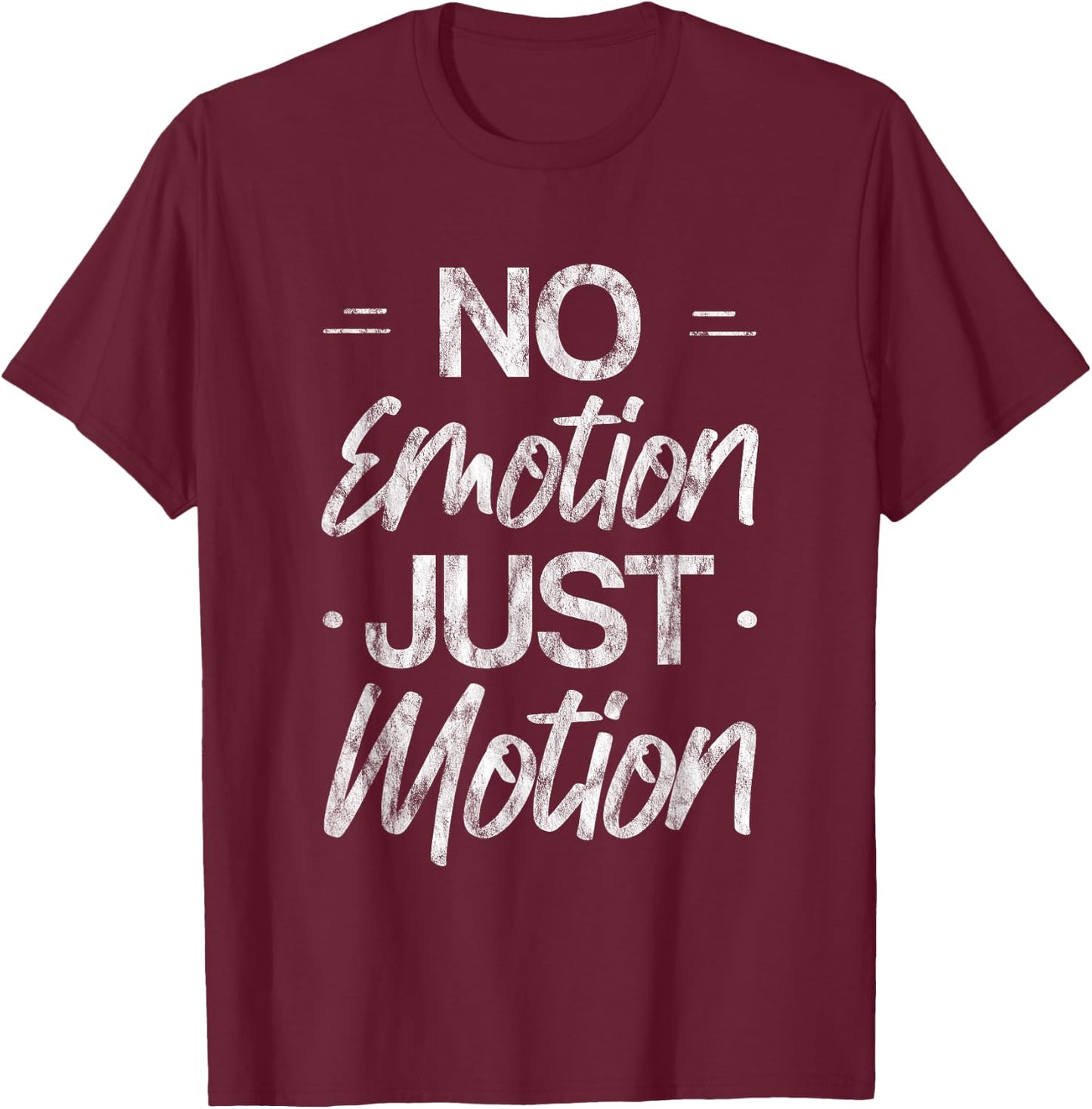 No Emotion Just Motion Motivation Progress T-Shirt - T-Shirt | Maroon